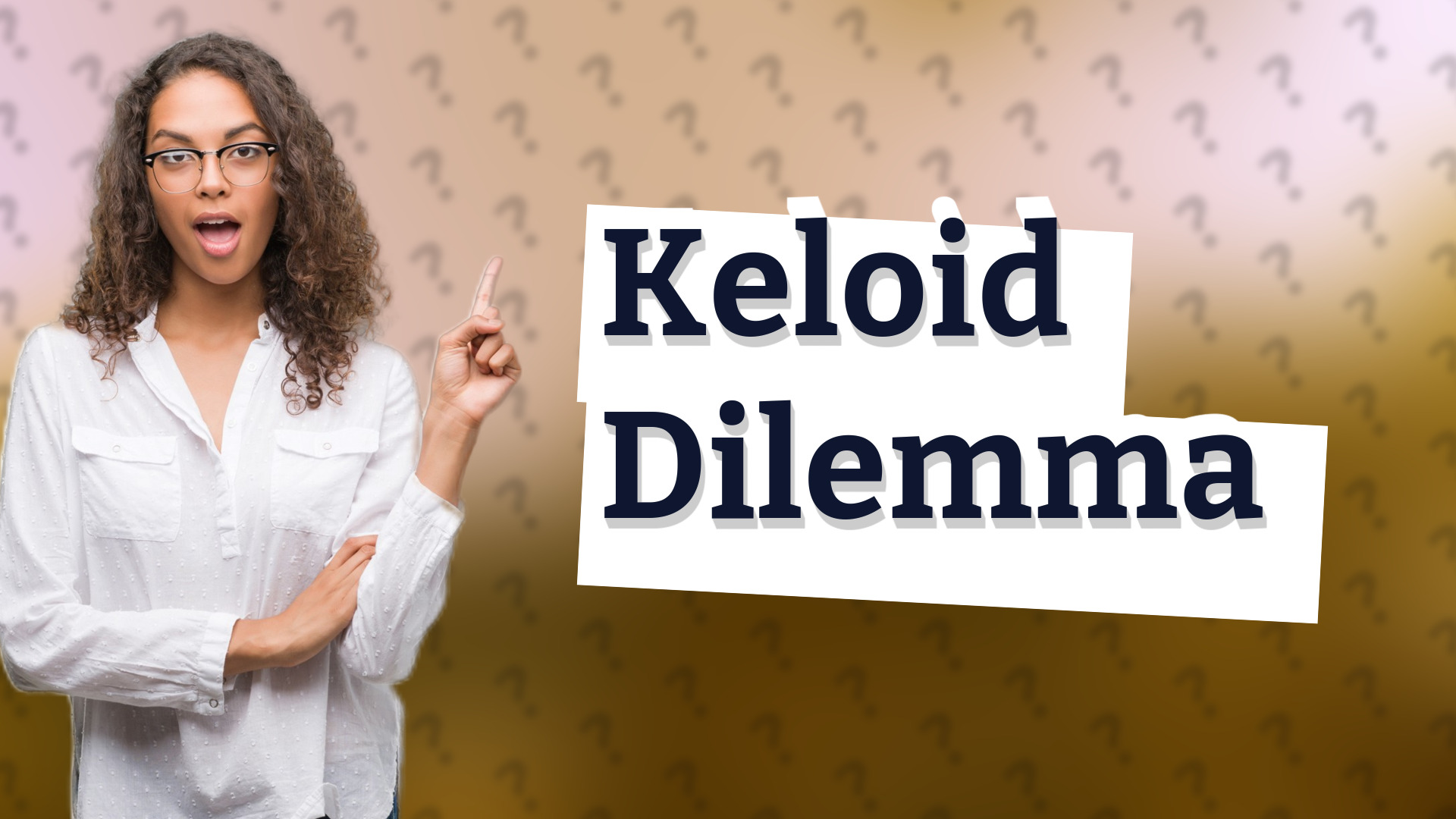 Keloid Dilemma