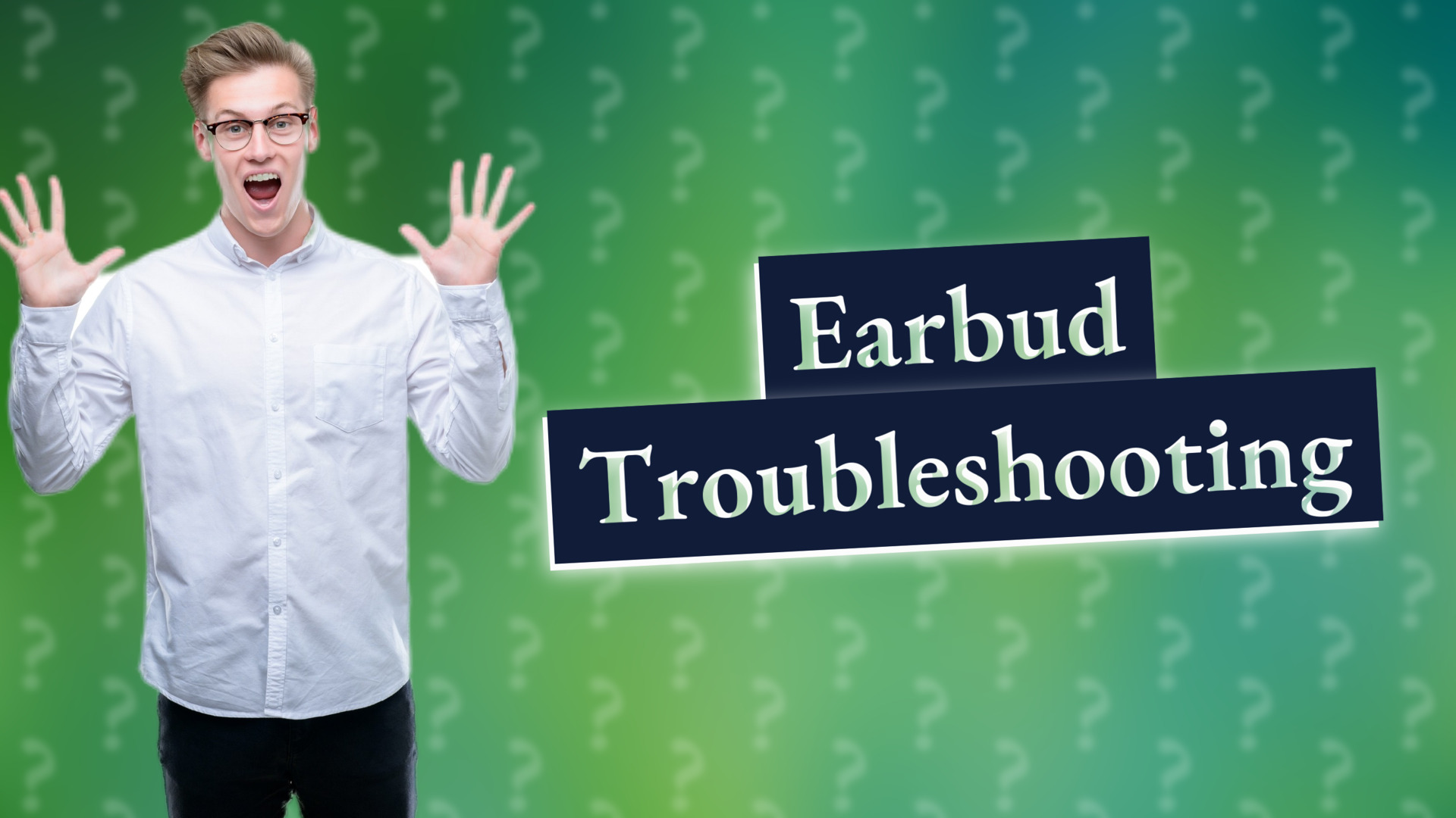 Earbud Troubleshooting