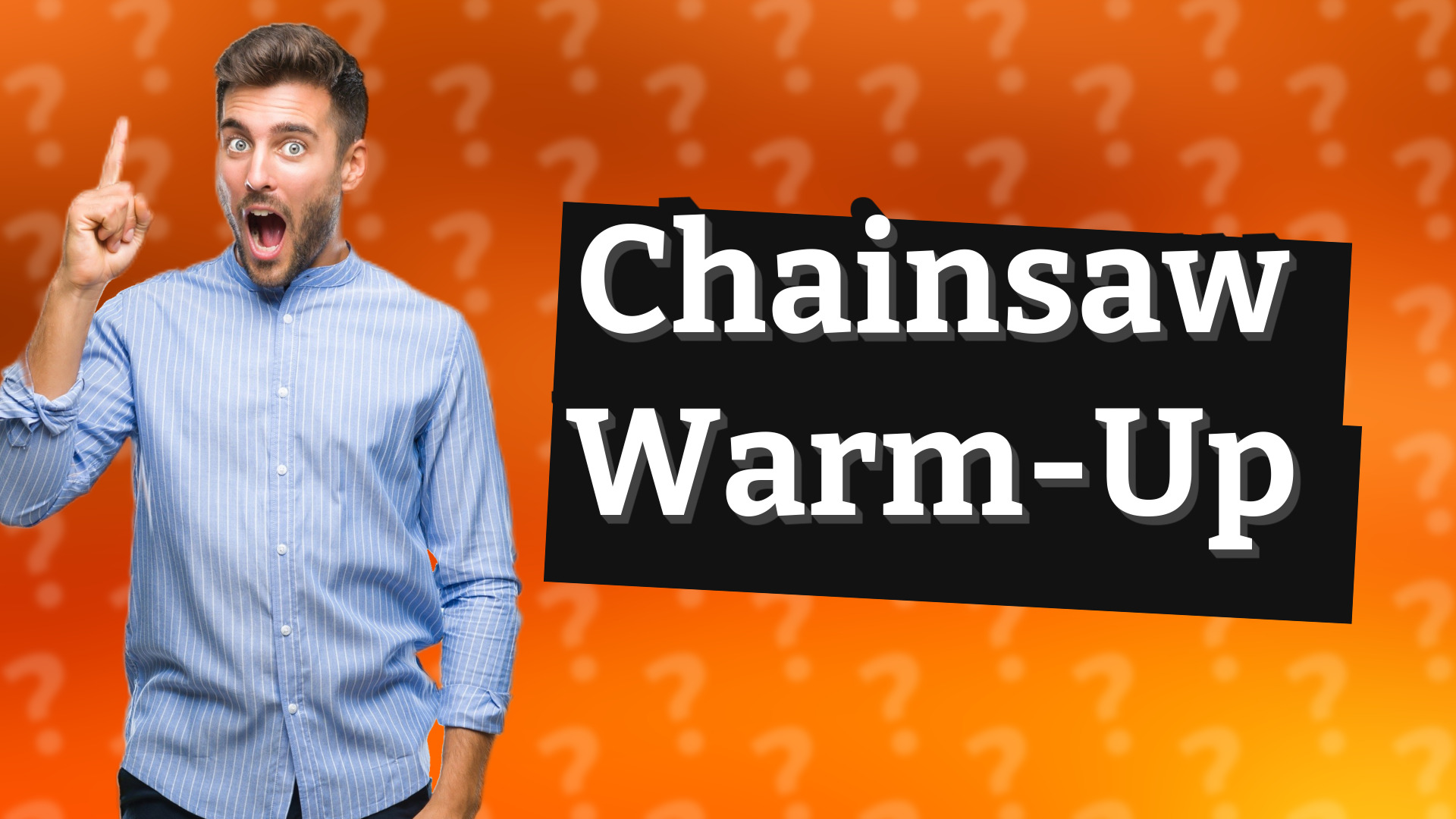 Chainsaw Warm-Up