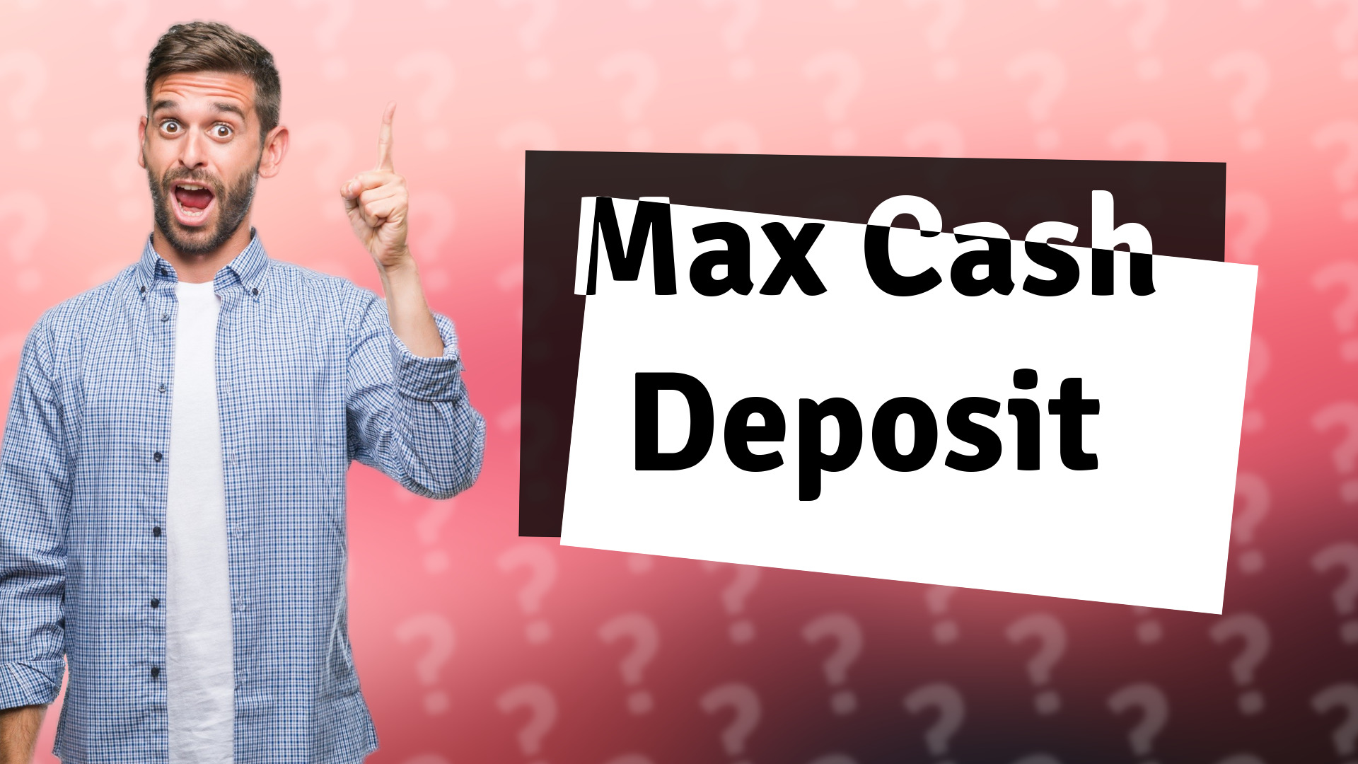 Max Cash Deposit