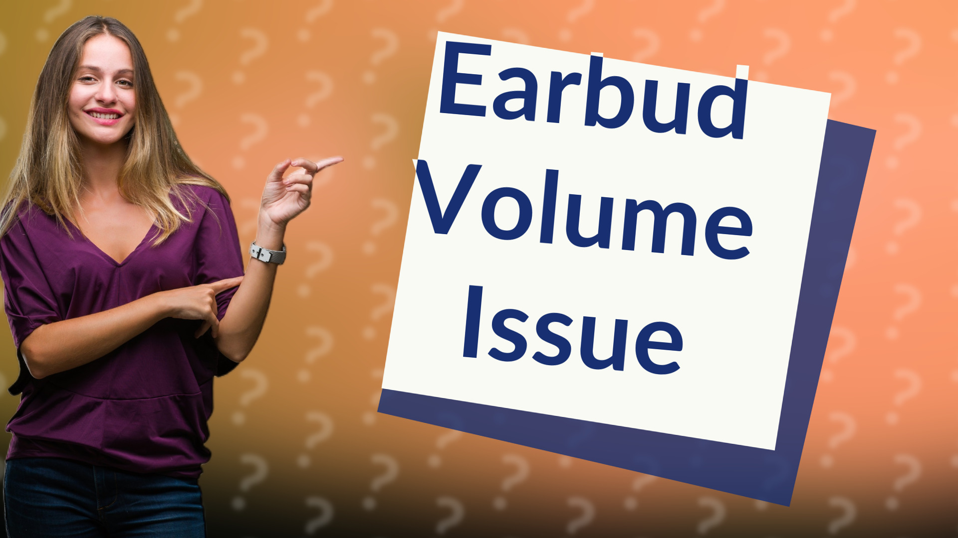 Earbud Volume Issue