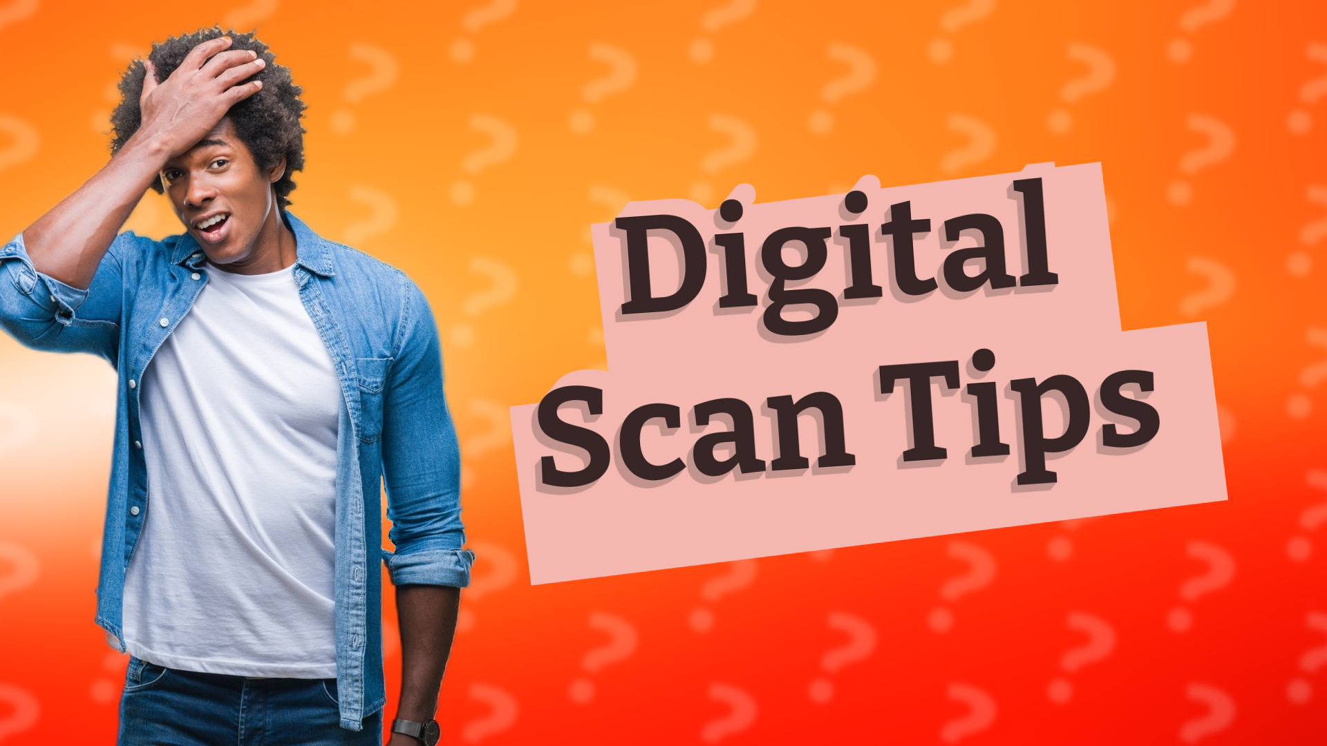 Digital Scan Tips