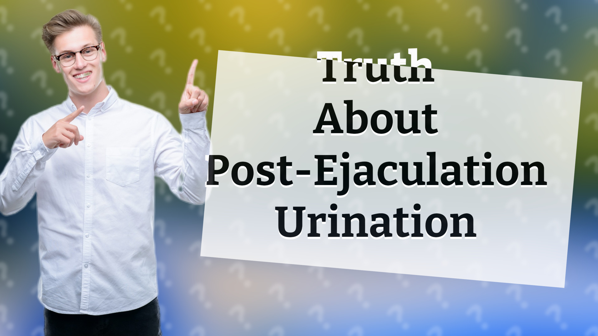 Truth About Post-Ejaculation Urination
