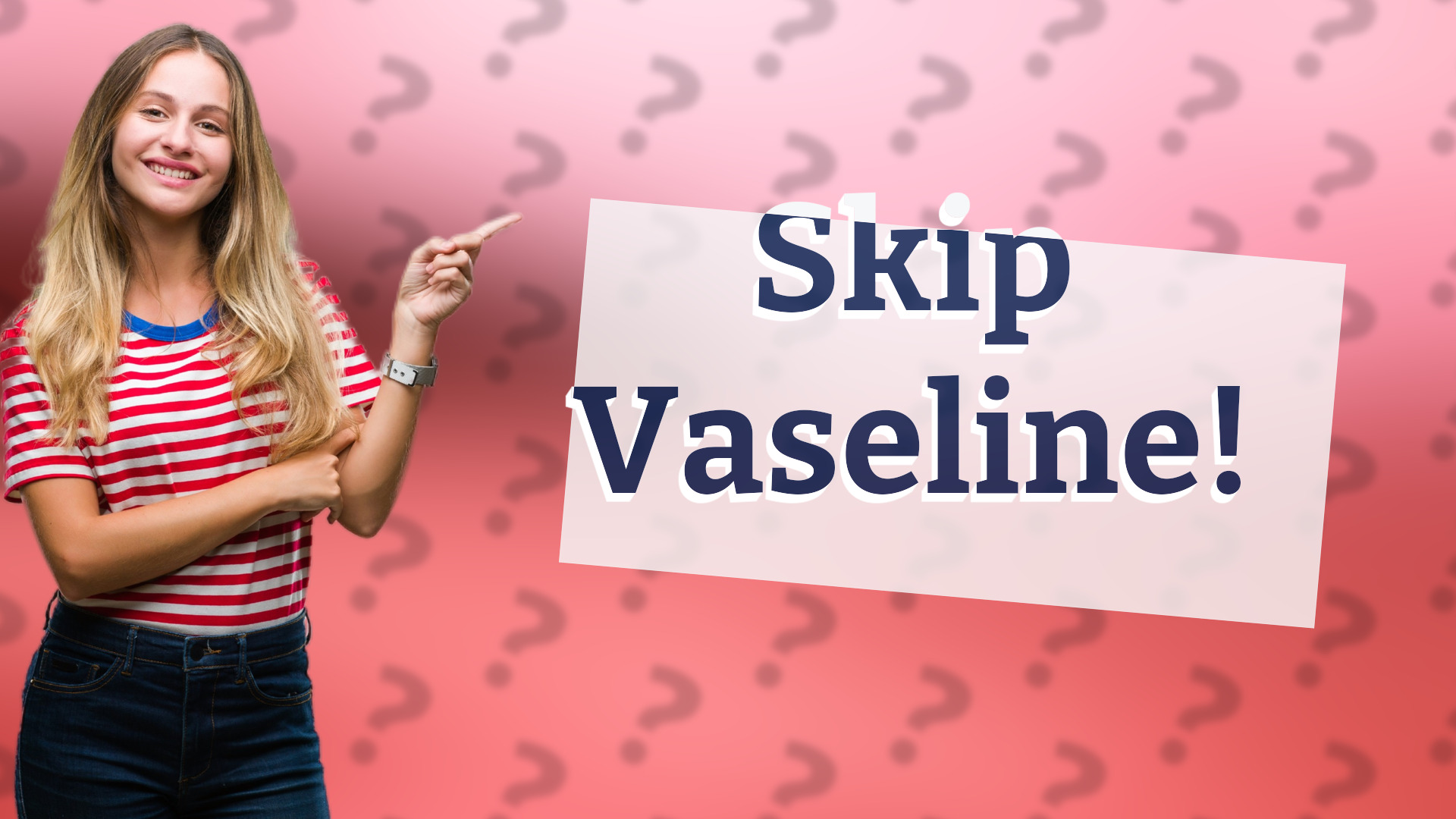 Skip Vaseline!