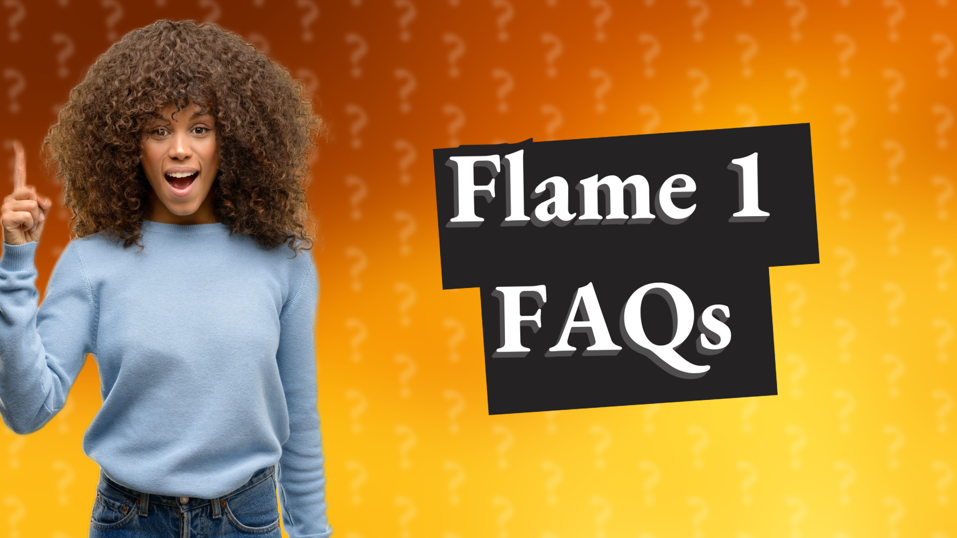 Flame 1 FAQs