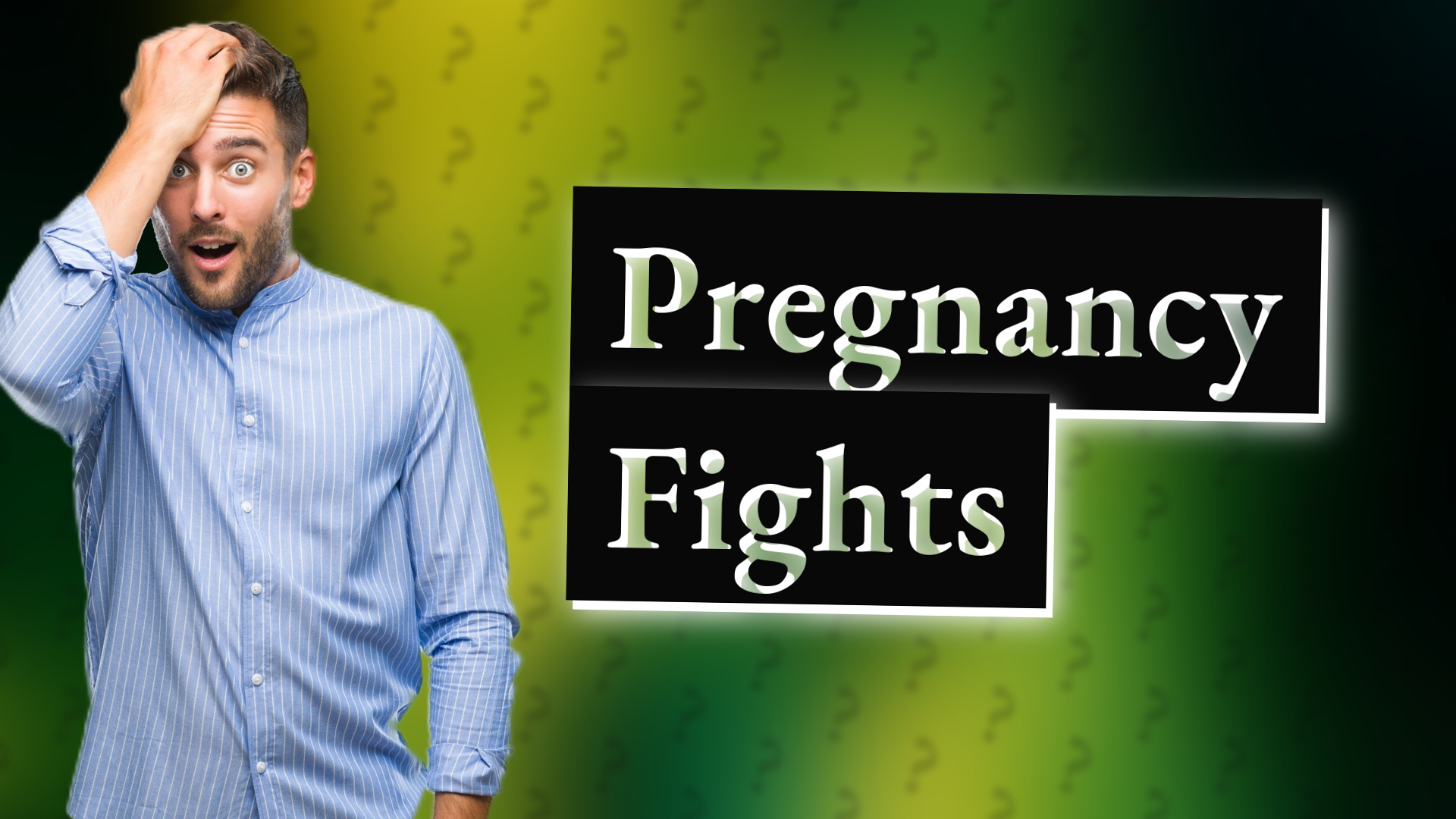 Pregnancy Fights