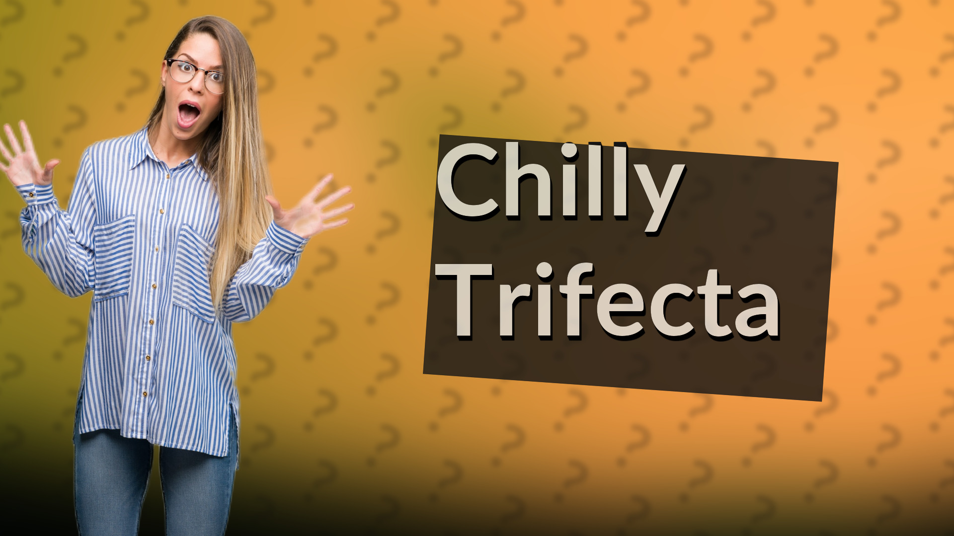 Chilly Trifecta