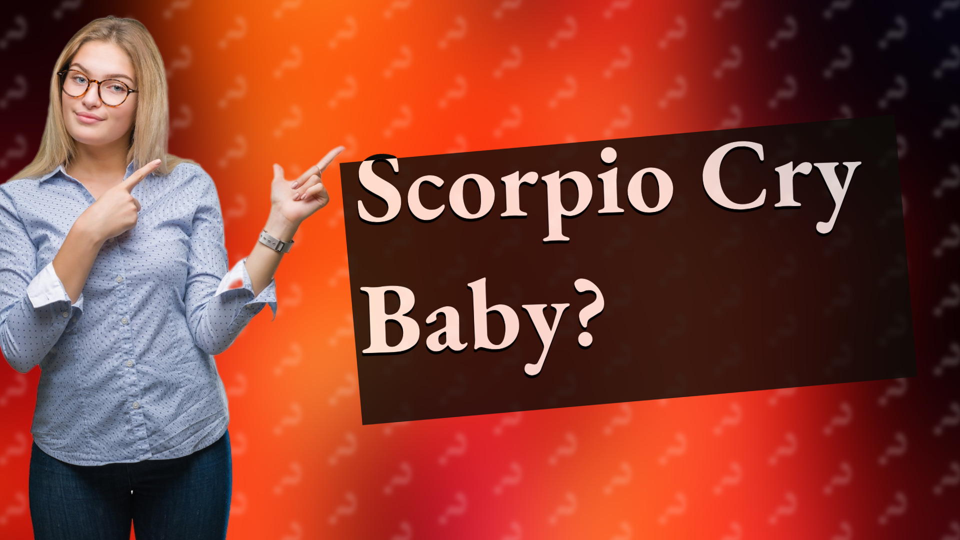 Scorpio Cry Baby?