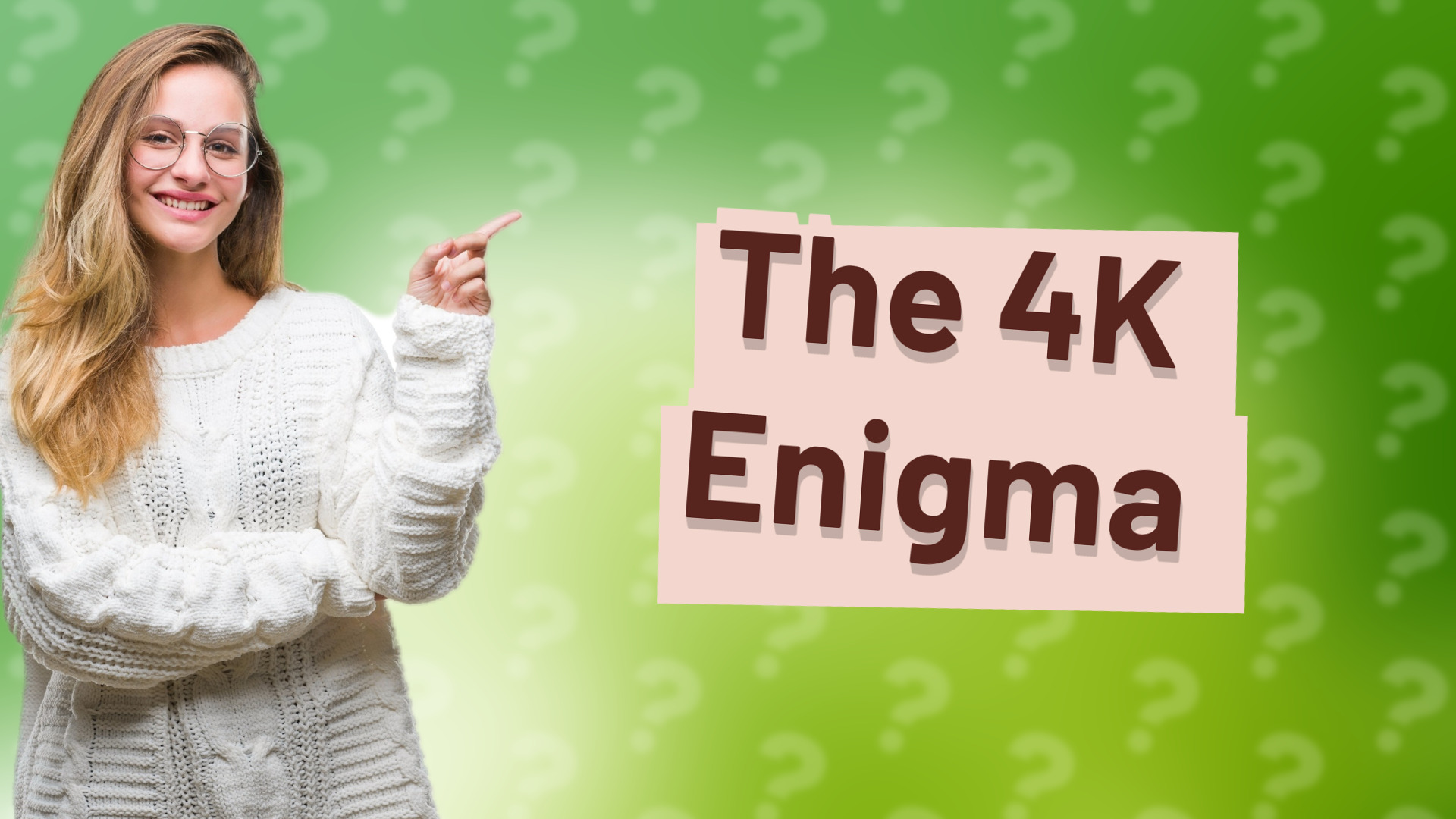 The 4K Enigma