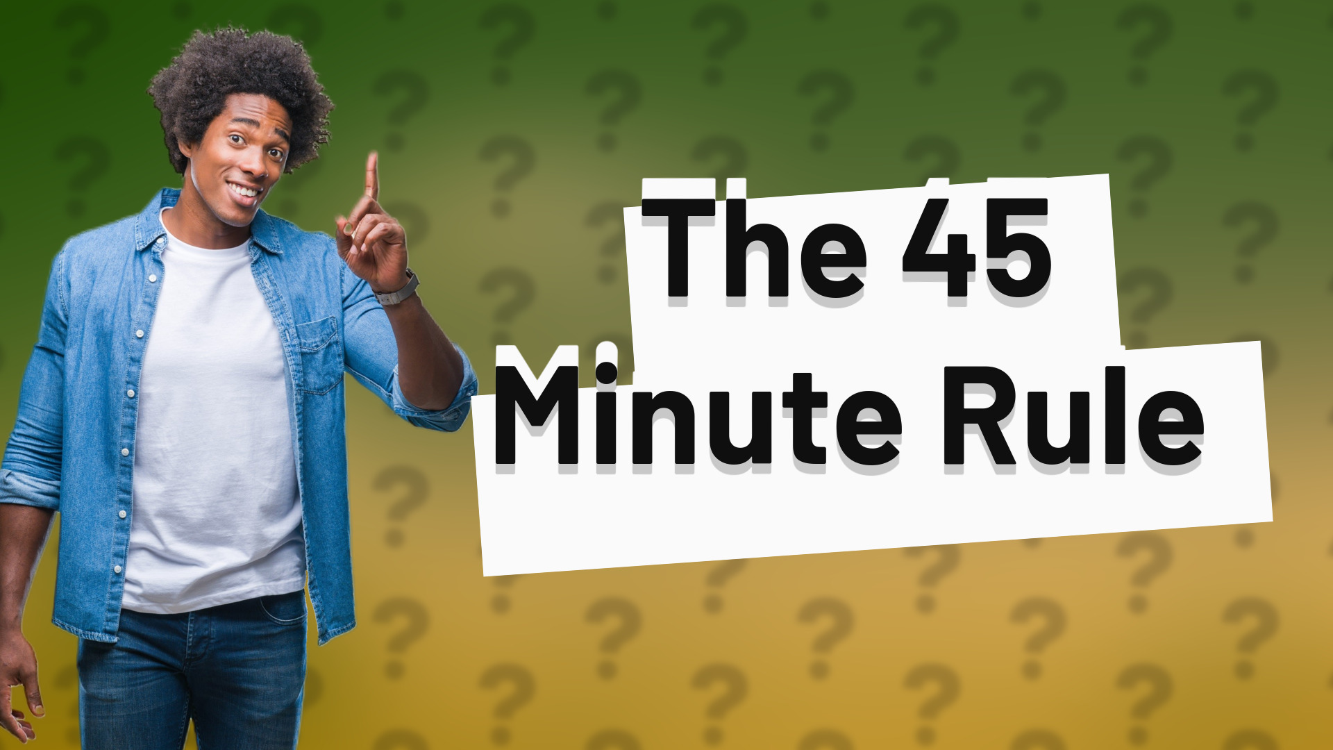 The 45 Minute Rule