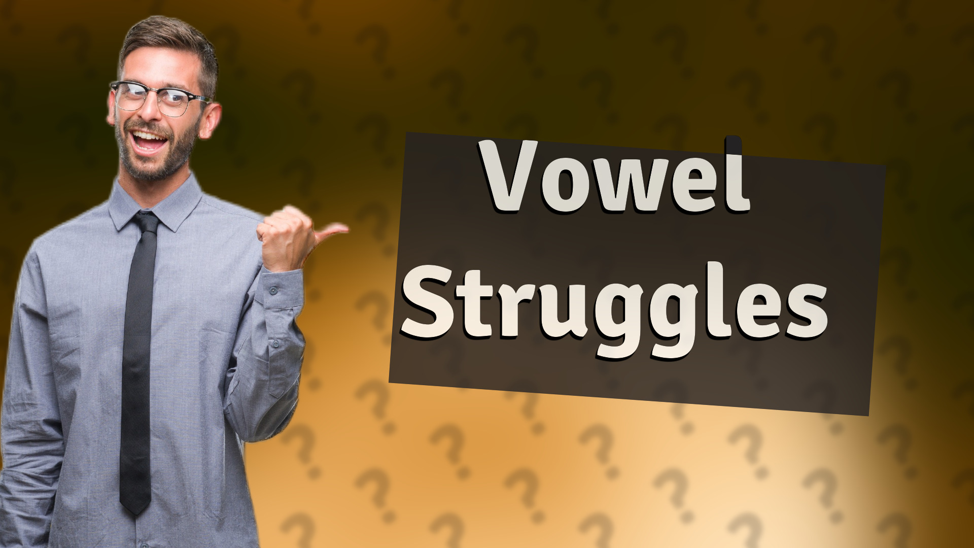 Vowel Struggles