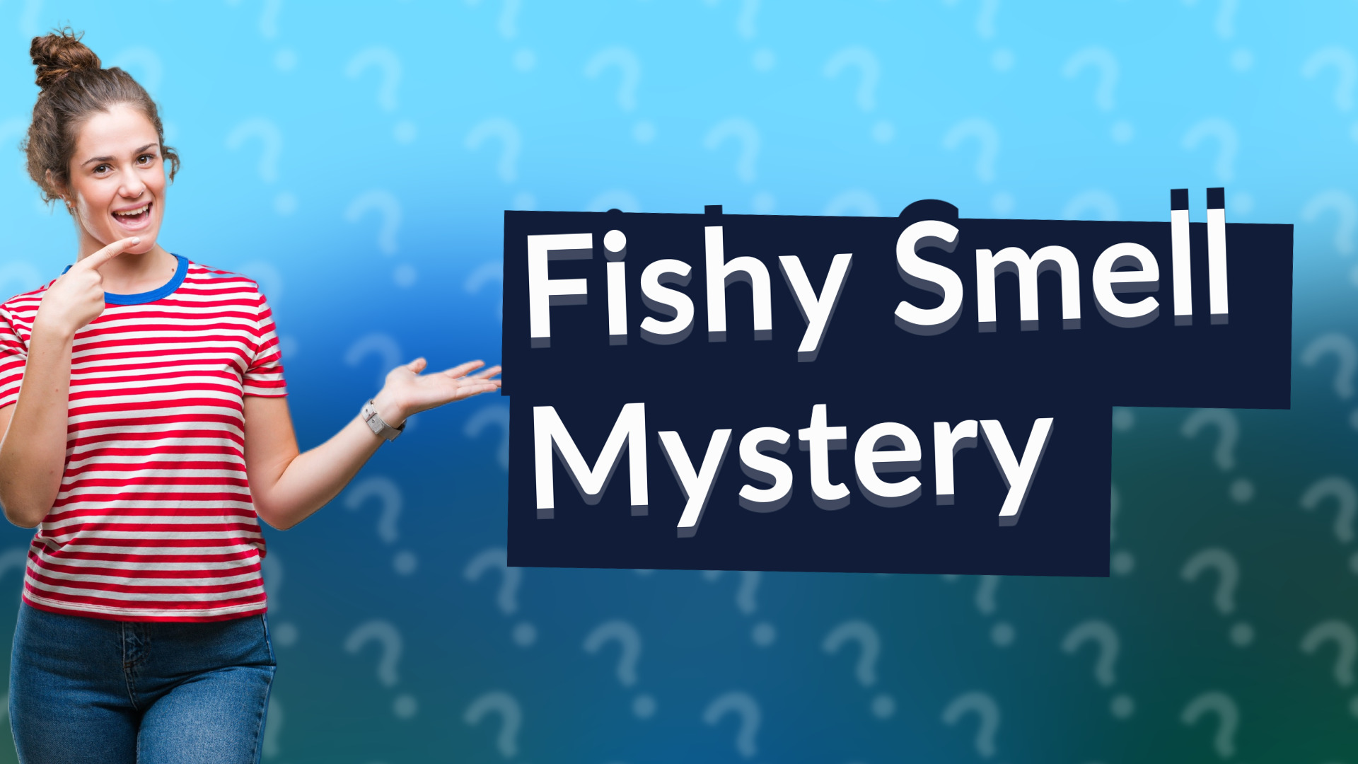 Fishy Smell Mystery