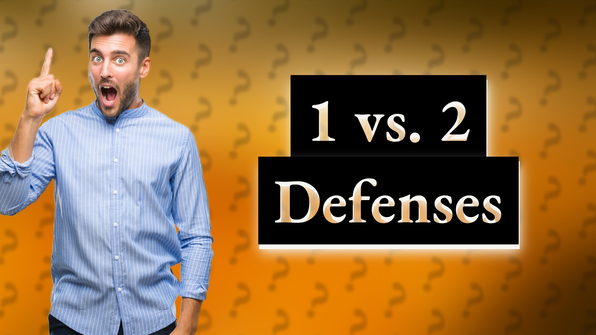 1 vs. 2 Defenses