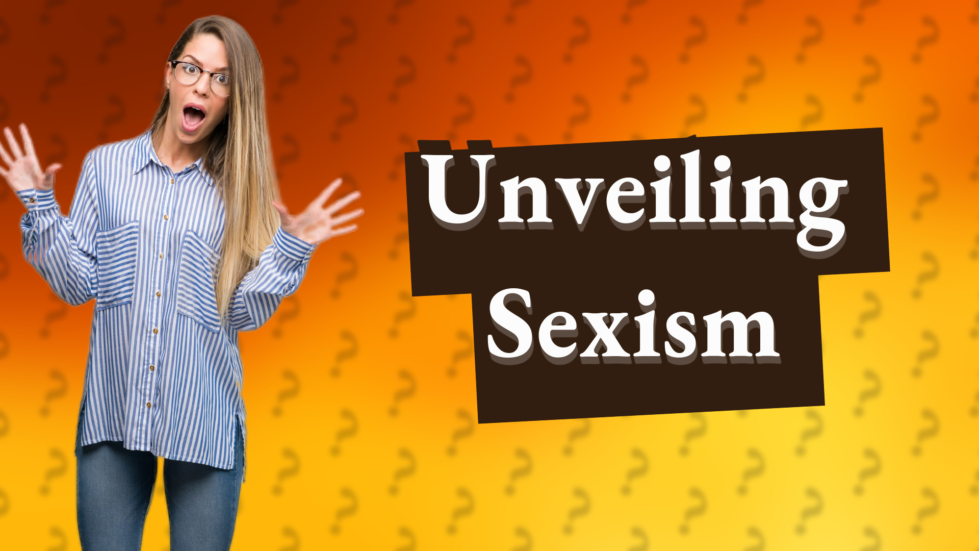 Unveiling Sexism