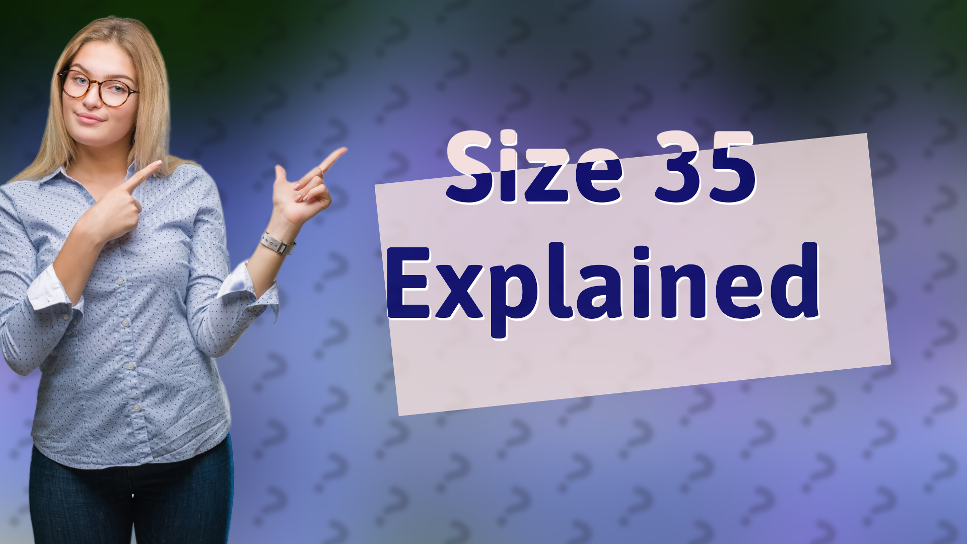 Size 35 Explained