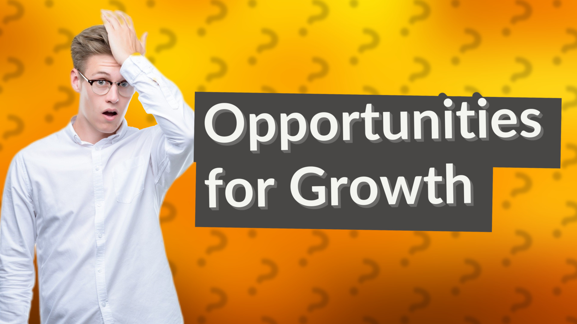 Opportunities for Growth