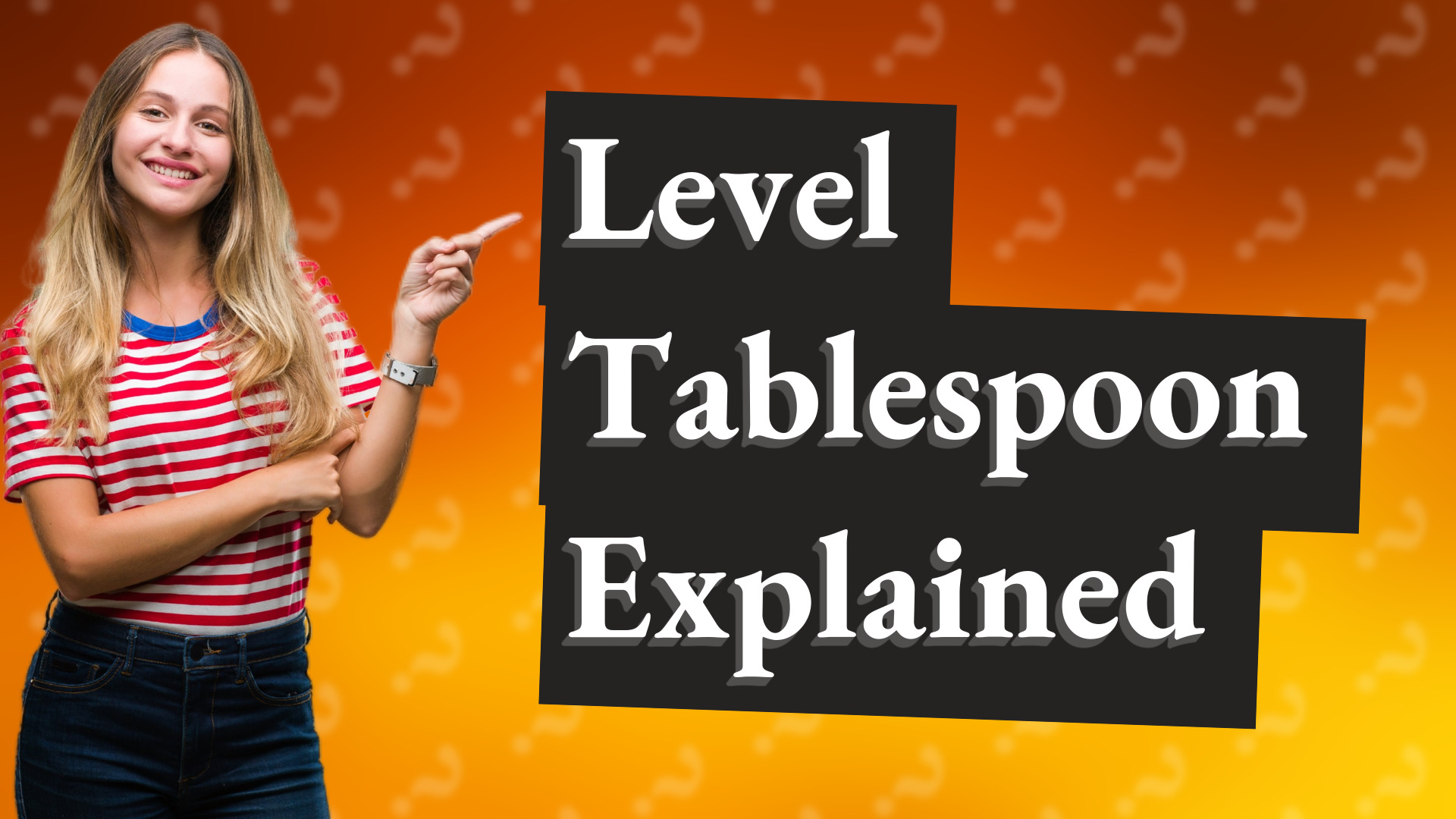 Level Tablespoon Explained