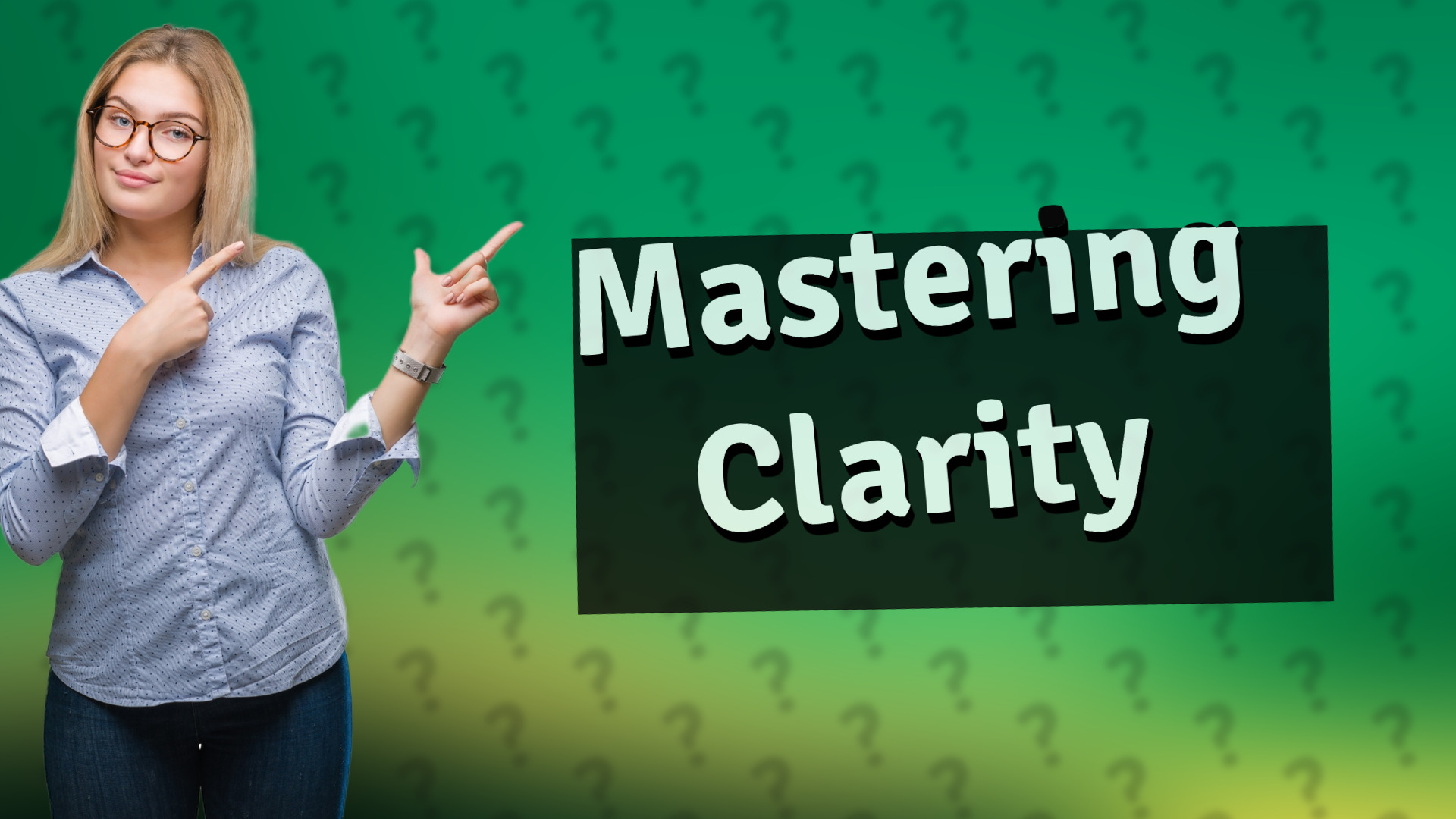 Mastering Clarity