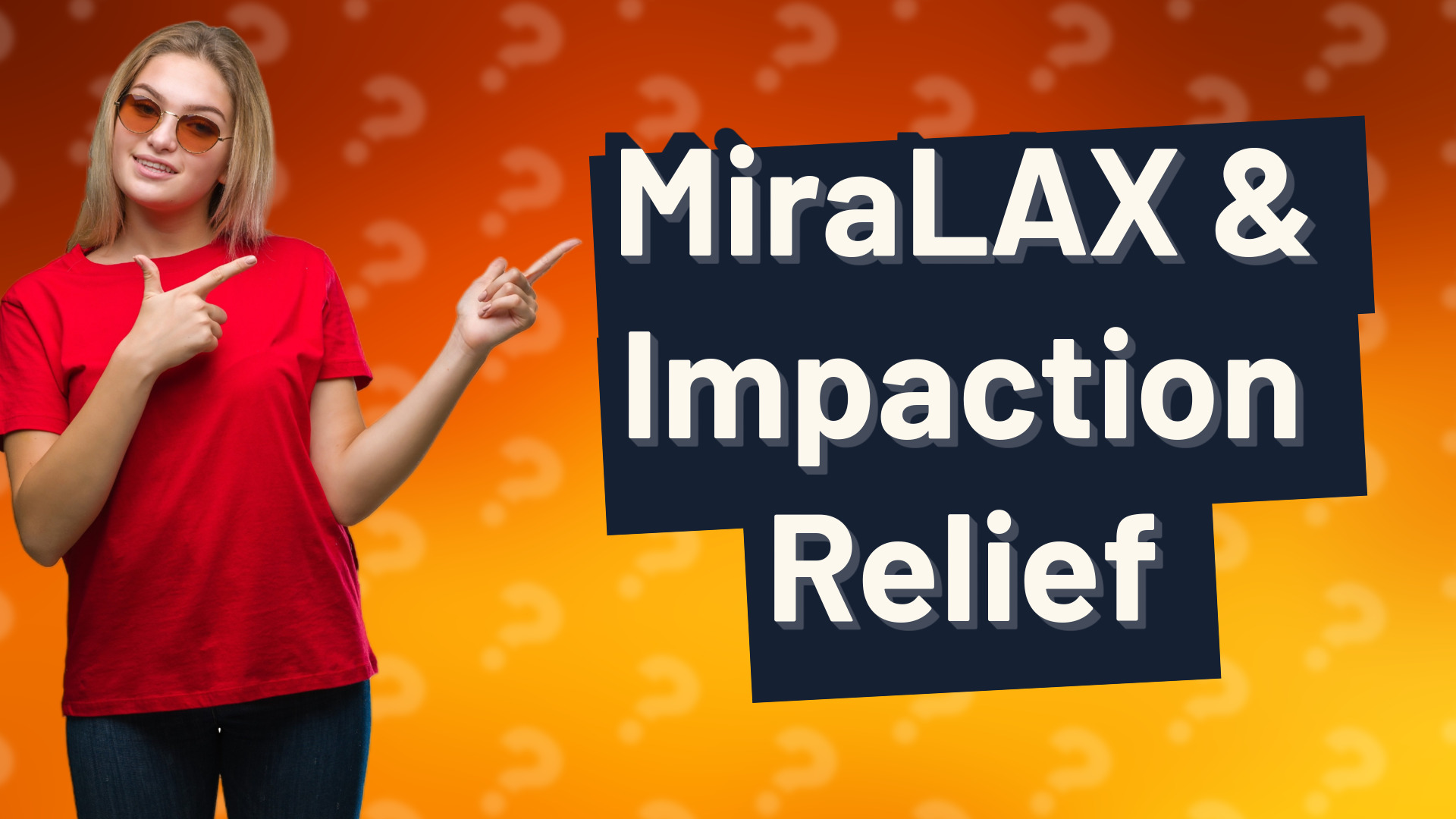 MiraLAX & Impaction Relief