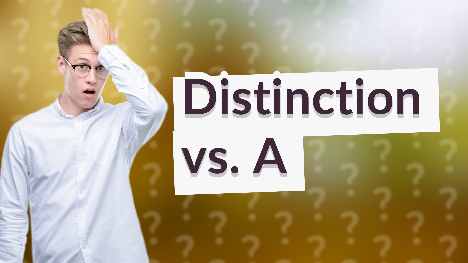 Distinction vs. A