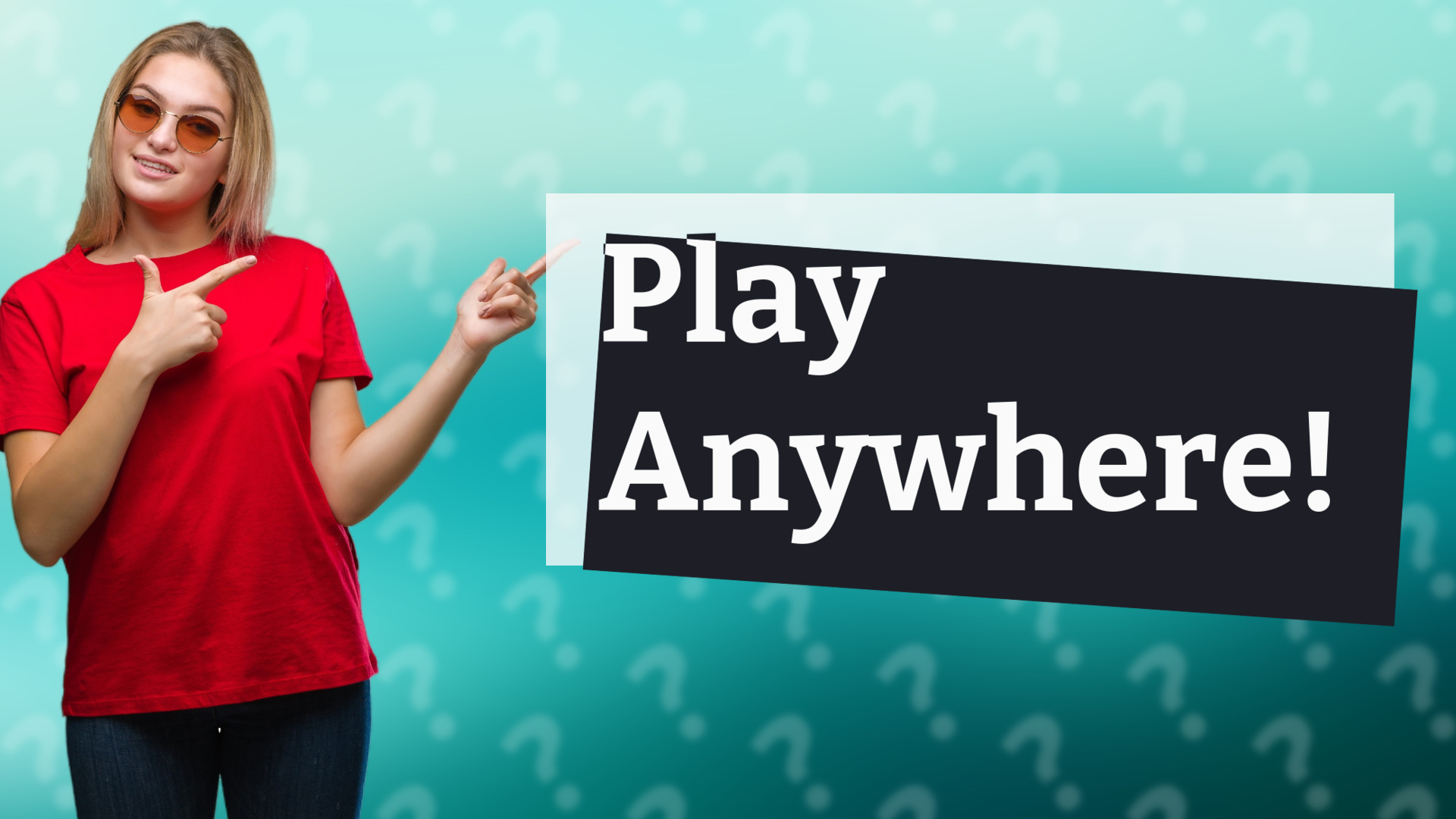 Play Anywhere!