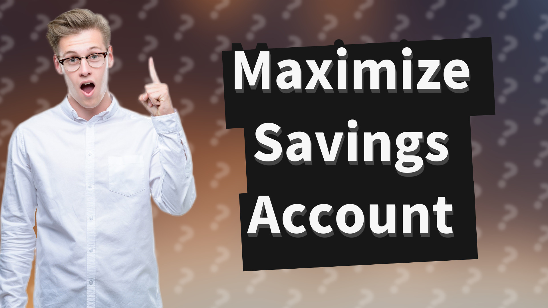 Maximize Savings Account
