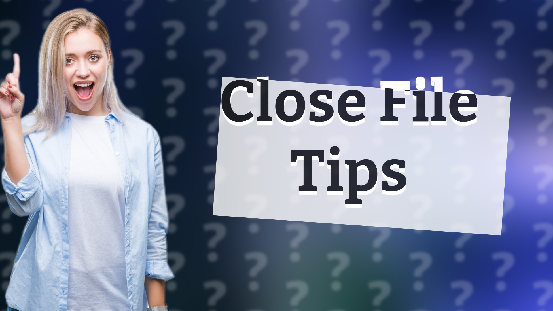 Close File Tips
