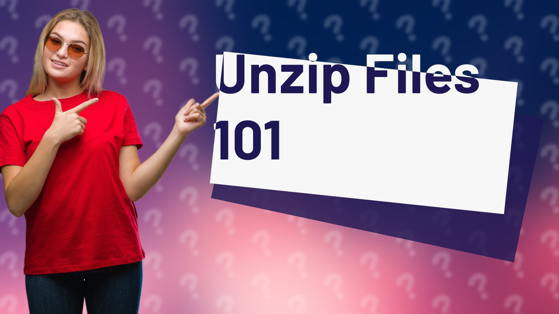 Unzip Files 101
