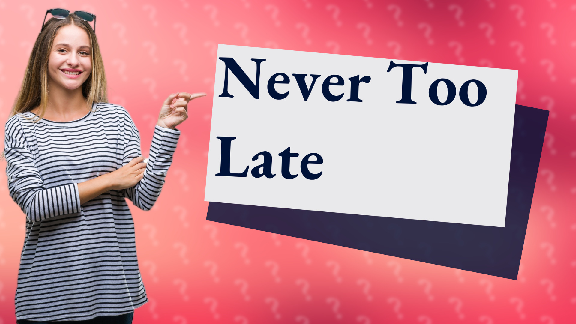 Never Too Late