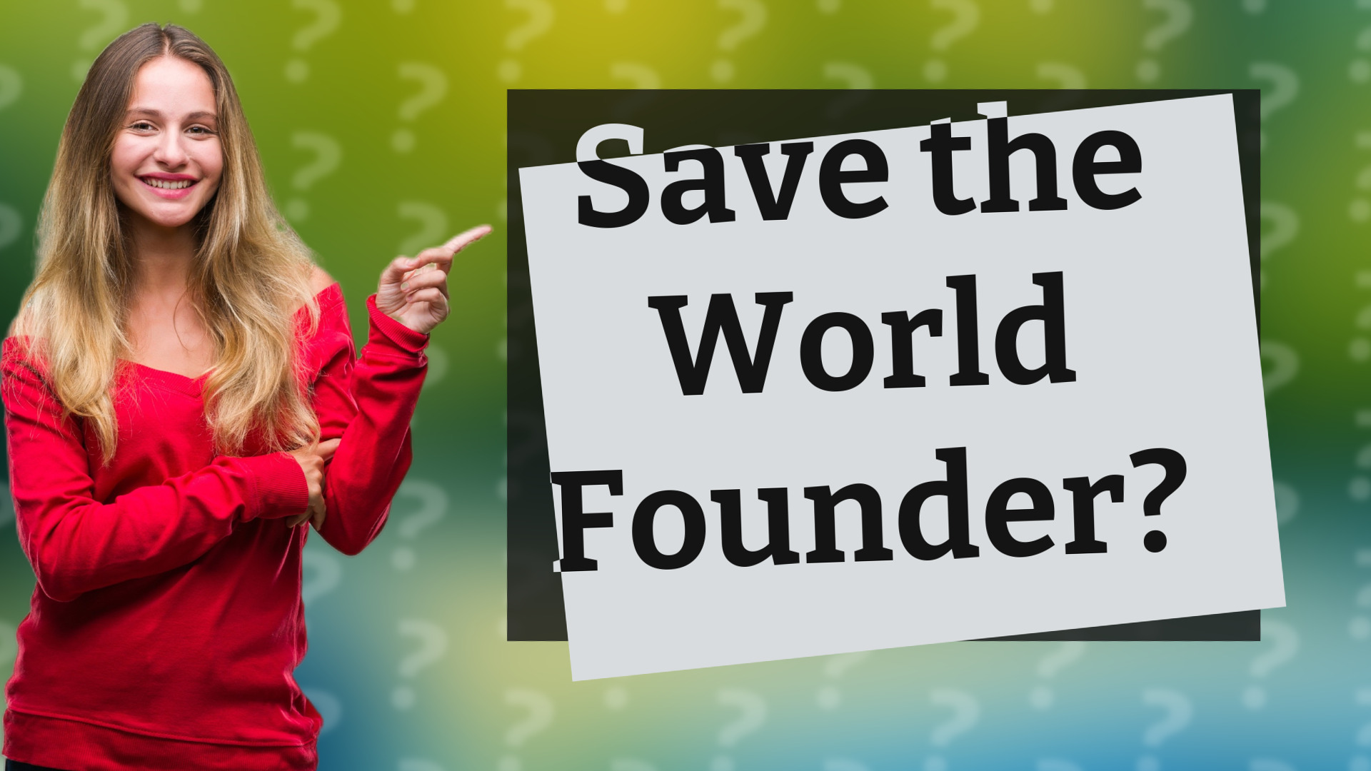 Save the World Founder?