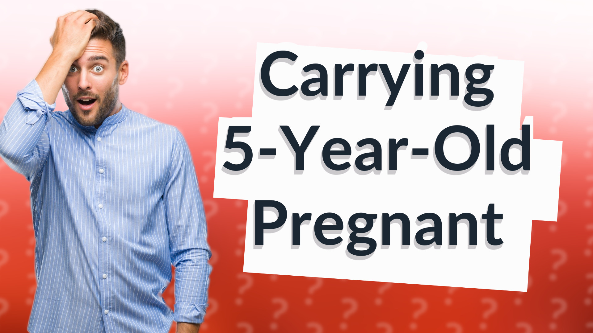 Carrying 5-Year-Old Pregnant