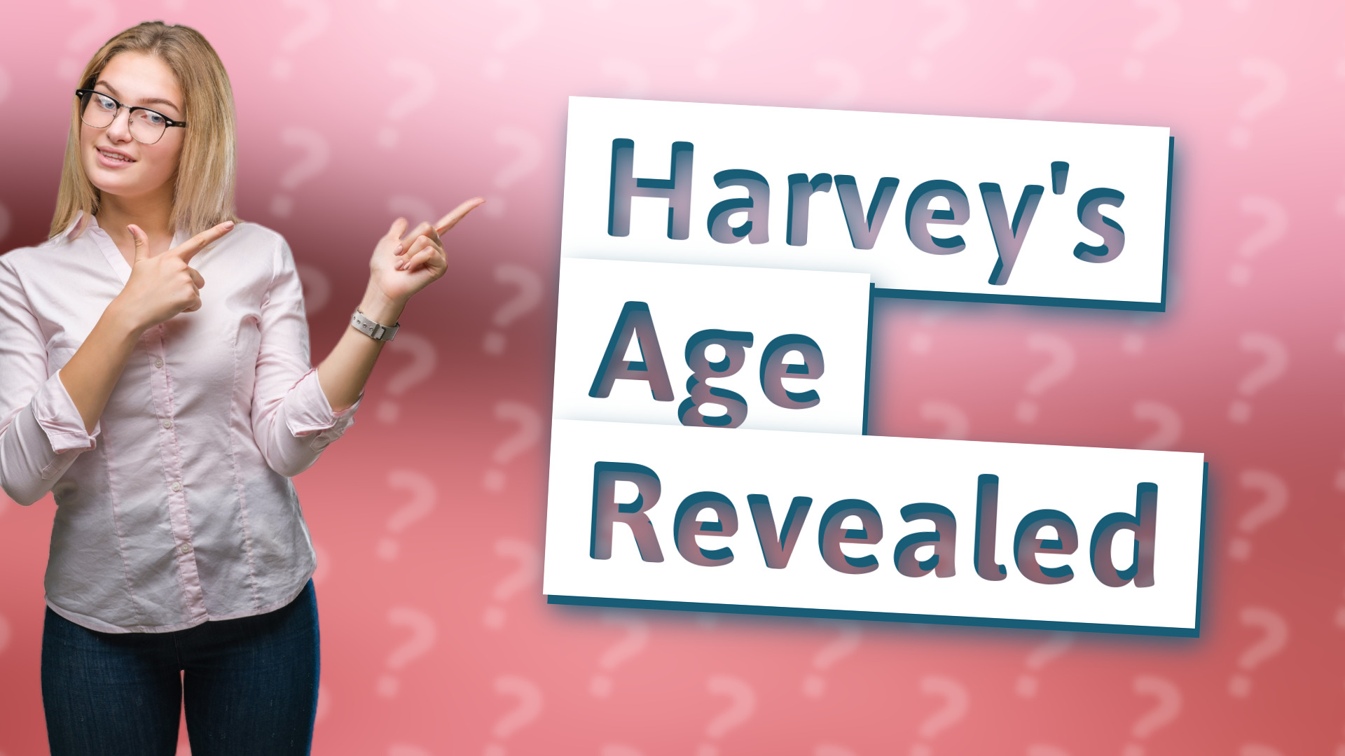 Harvey's Age Revealed