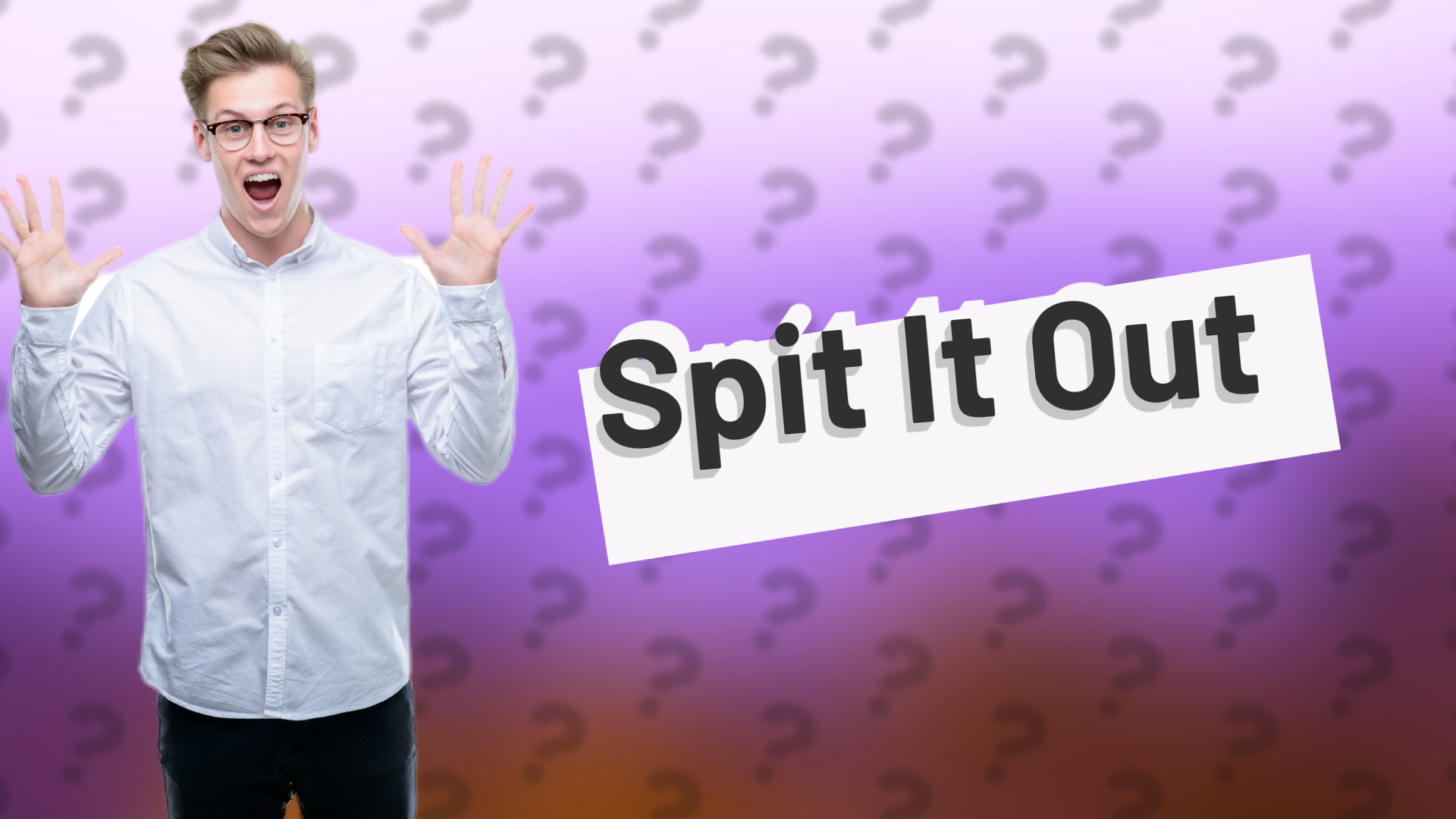 Spit It Out