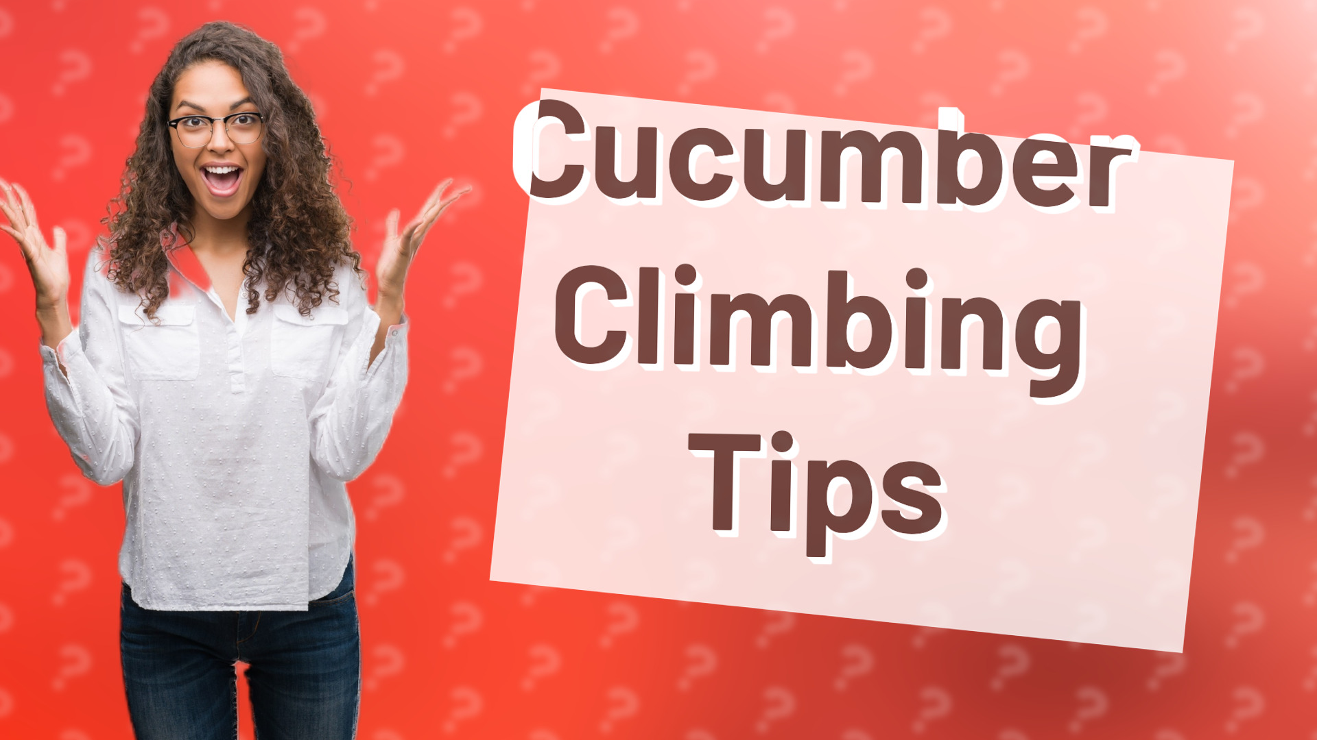 Cucumber Climbing Tips