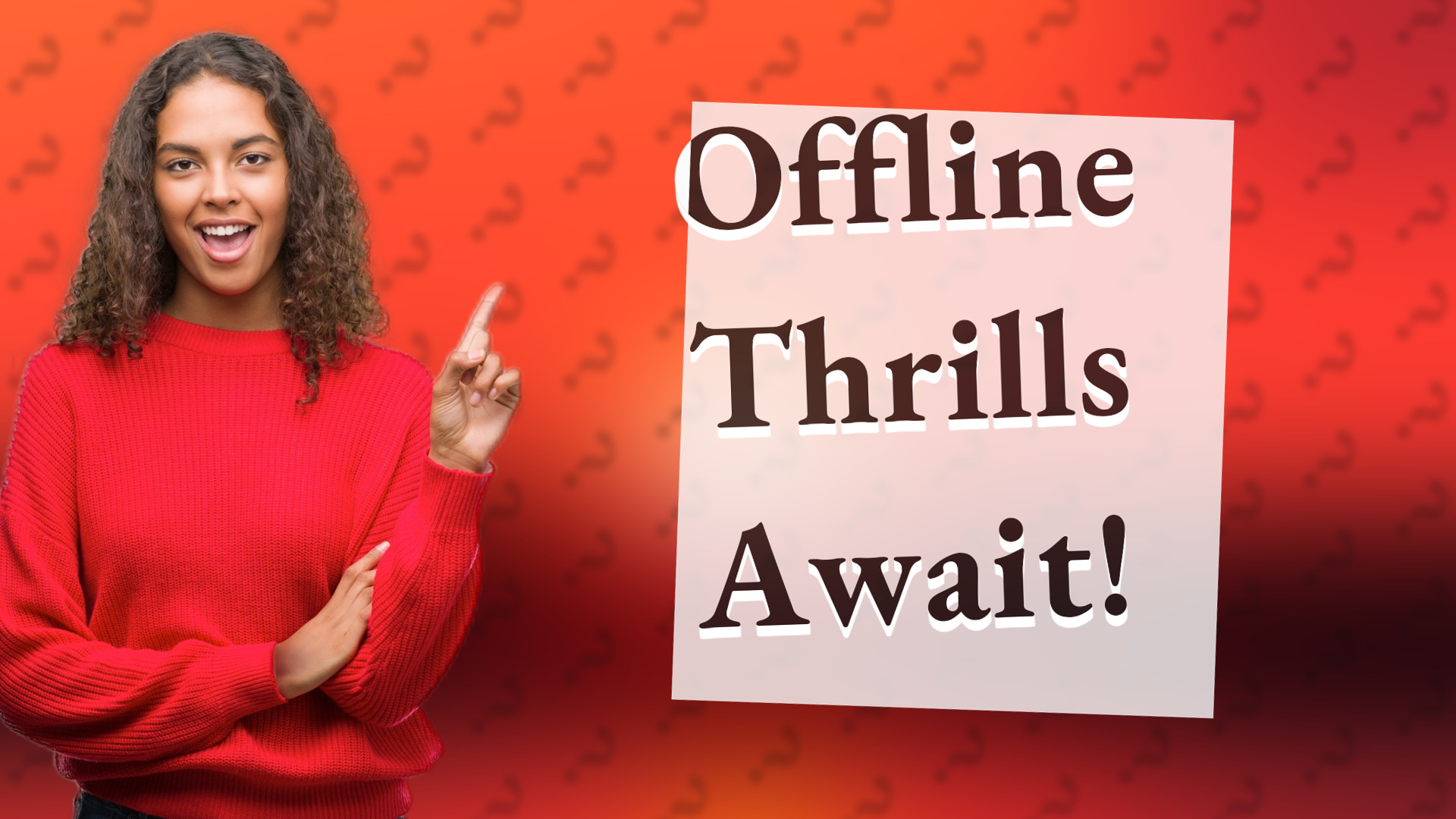 Offline Thrills Await!
