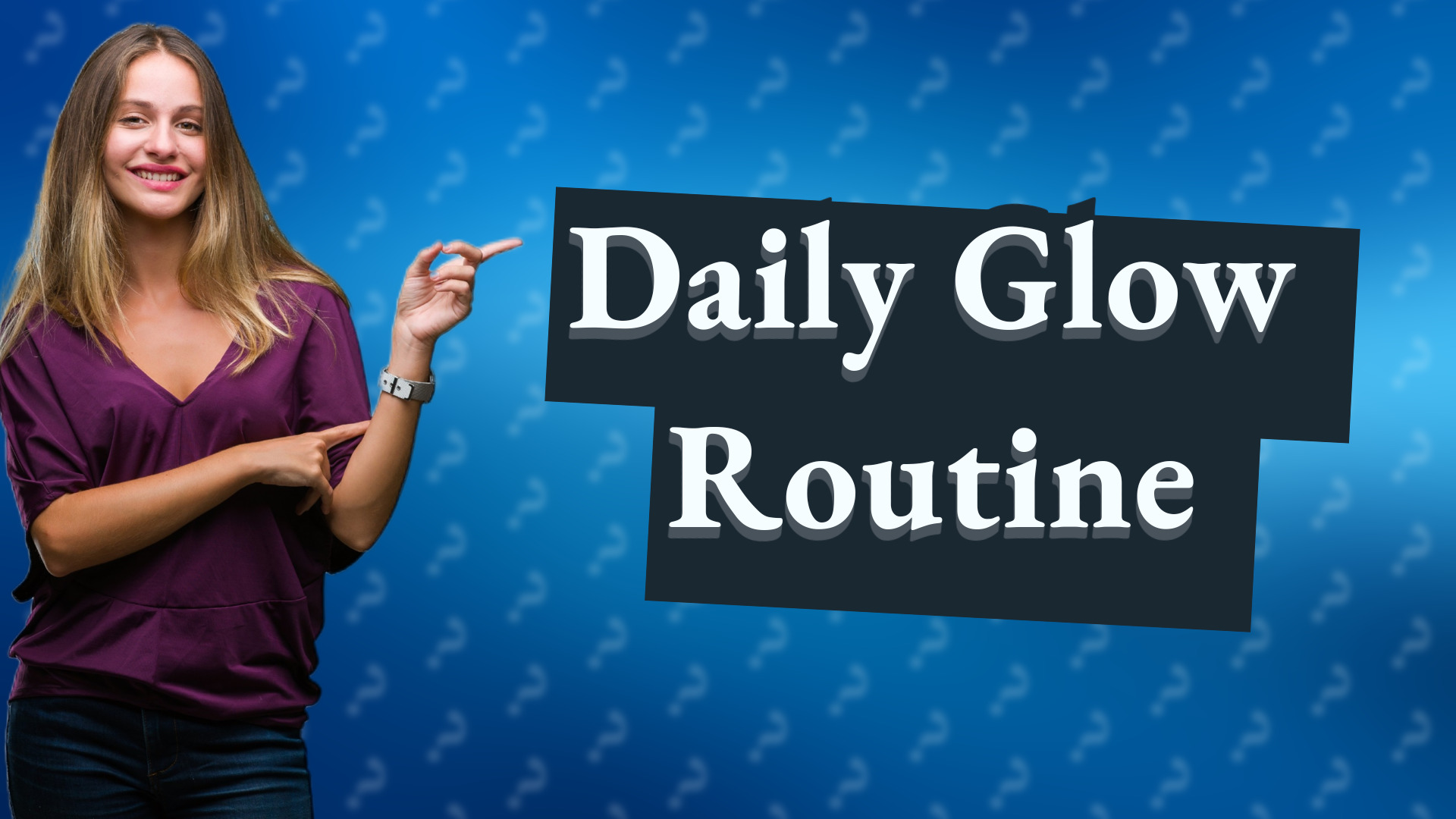 Daily Glow Routine