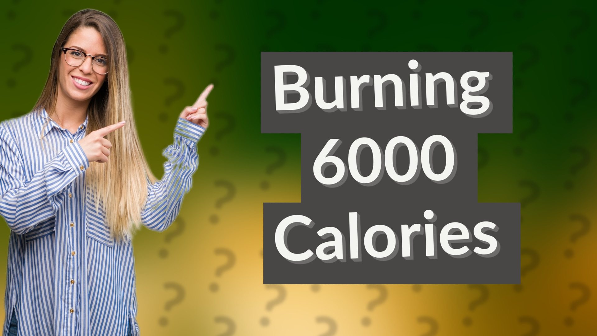 Burning 6000 Calories