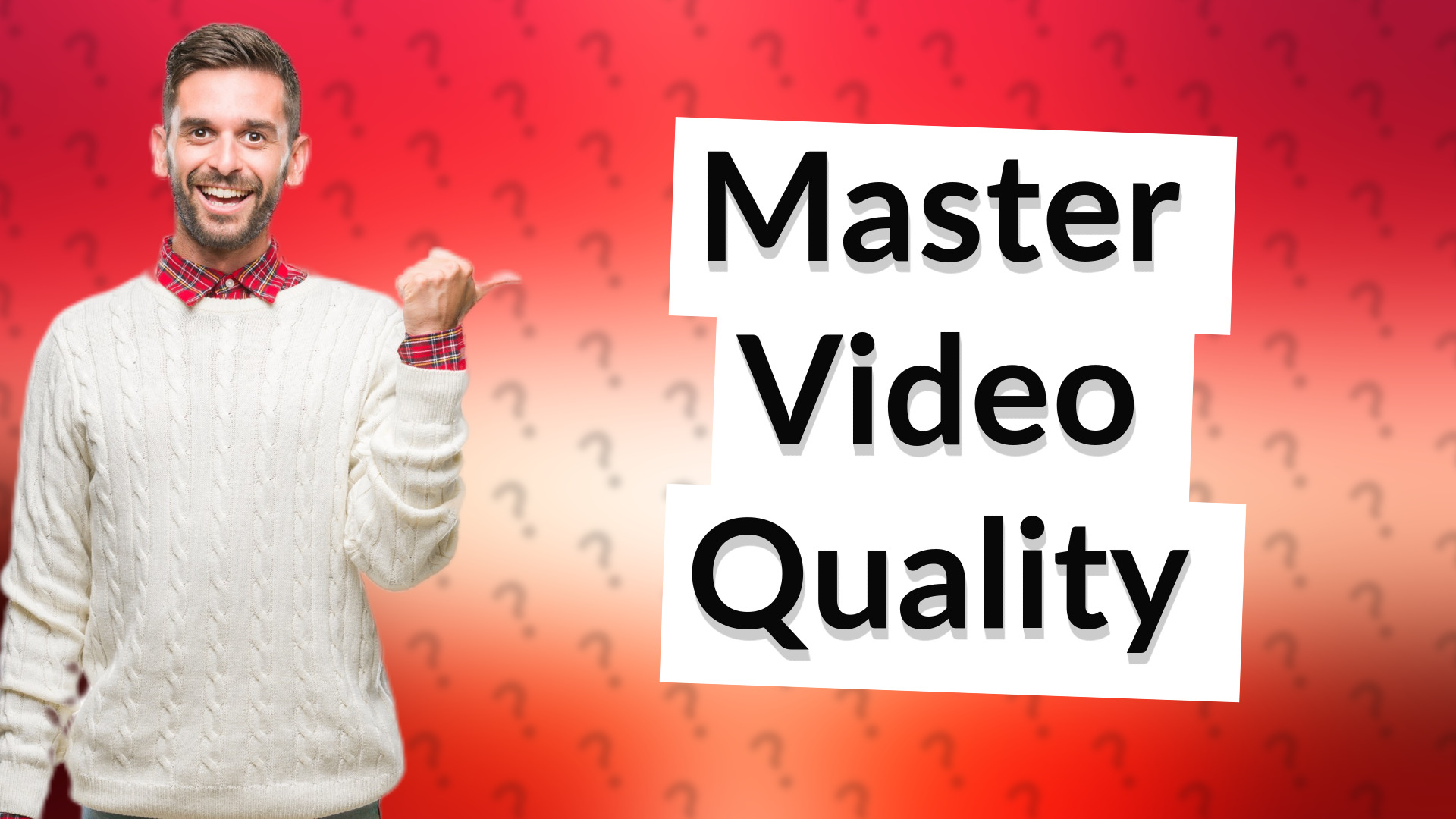 Master Video Quality