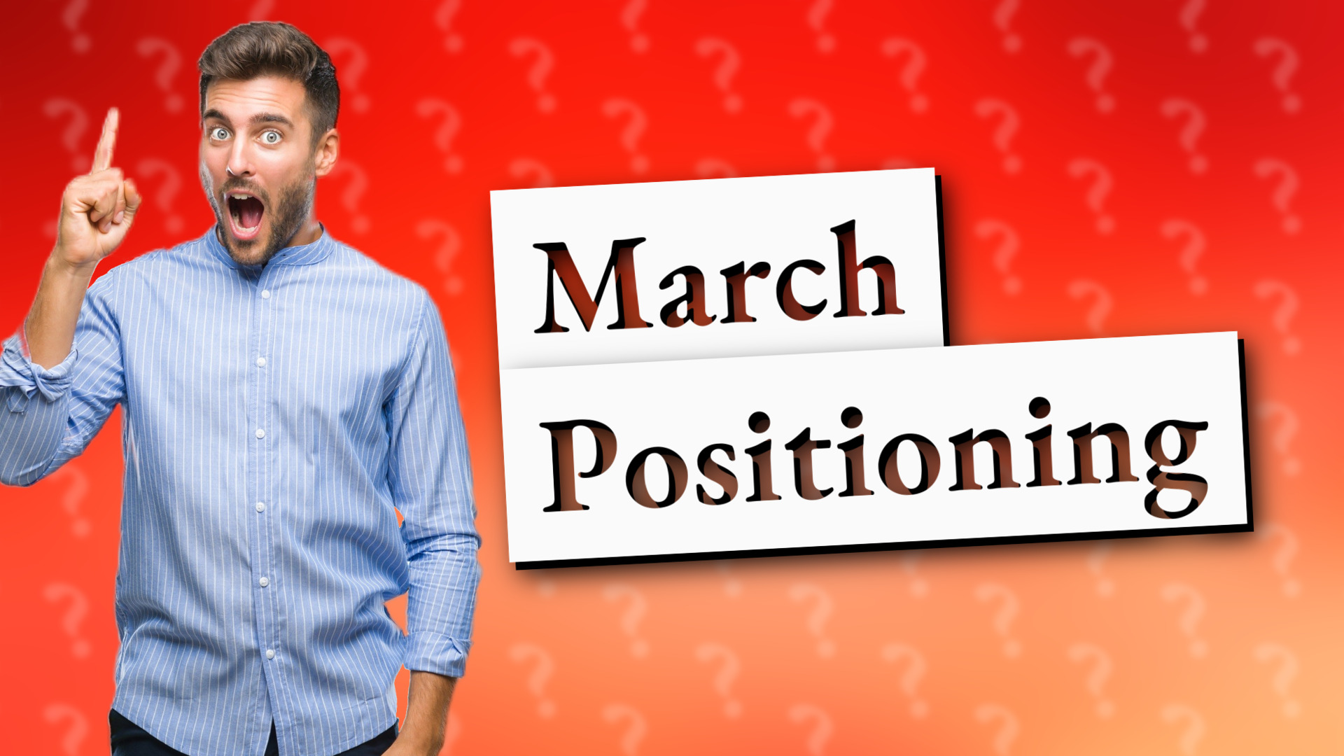 March Positioning
