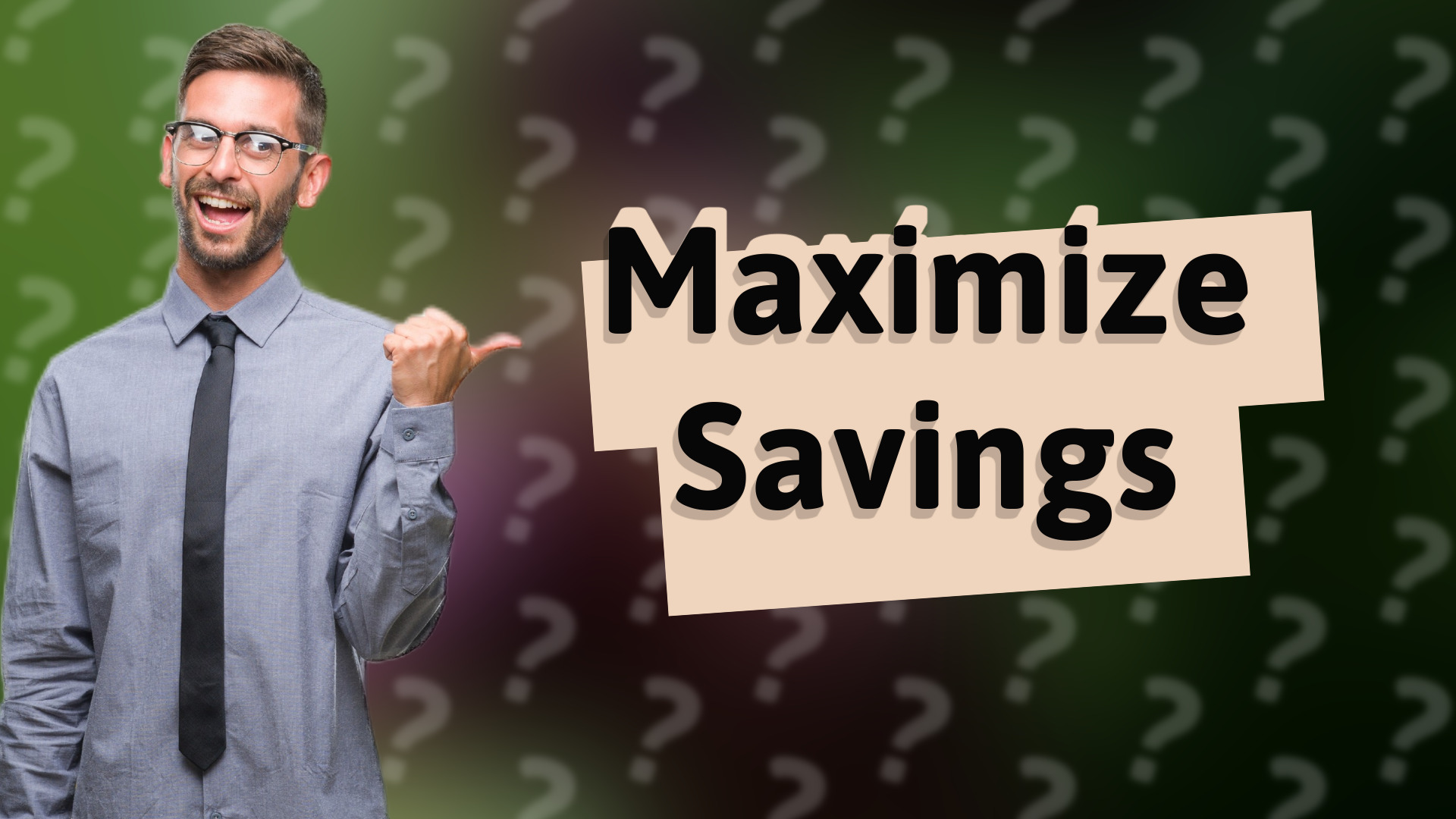 Maximize Savings