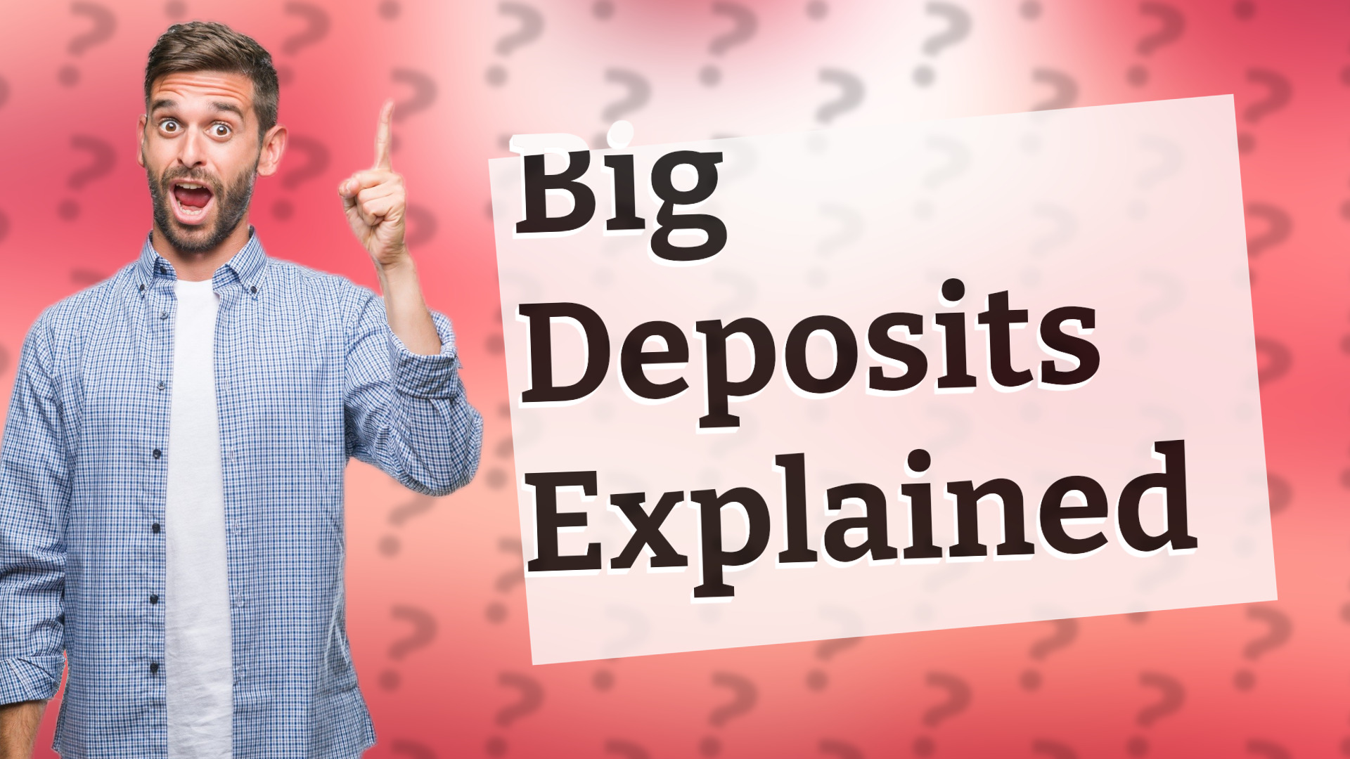 Big Deposits Explained