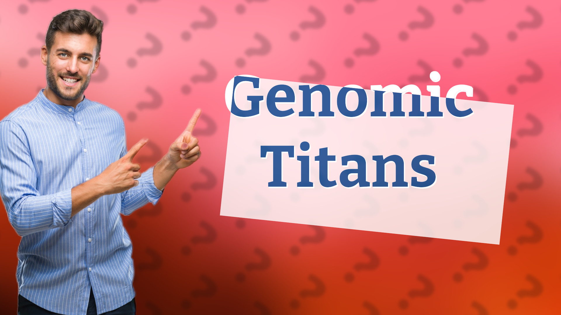 Genomic Titans