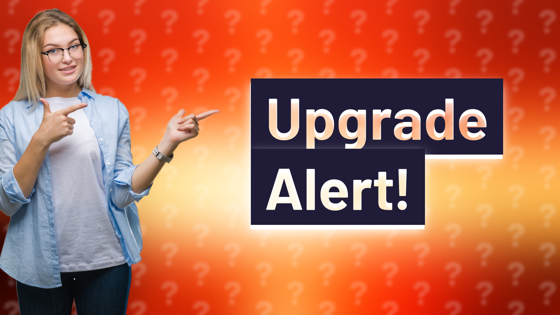 Upgrade Alert!