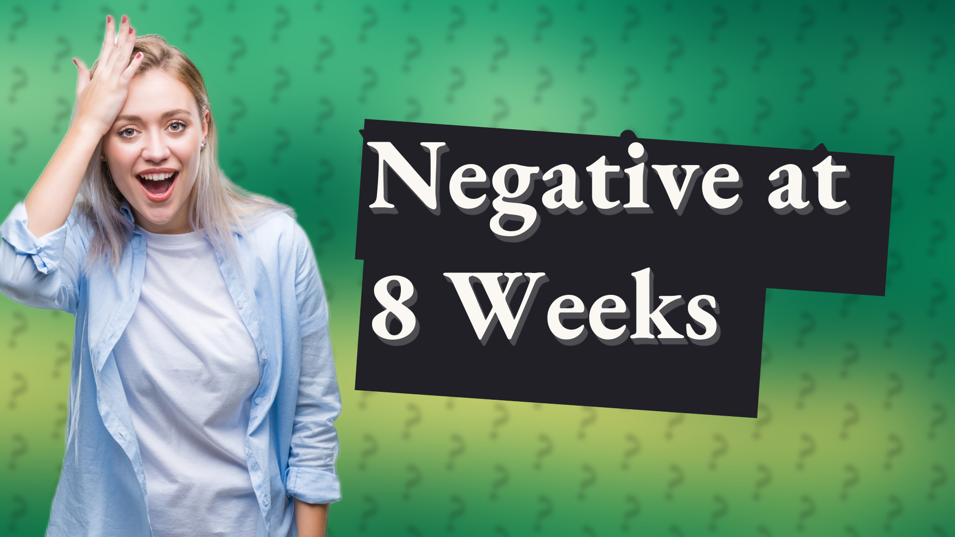Negative at 8 Weeks
