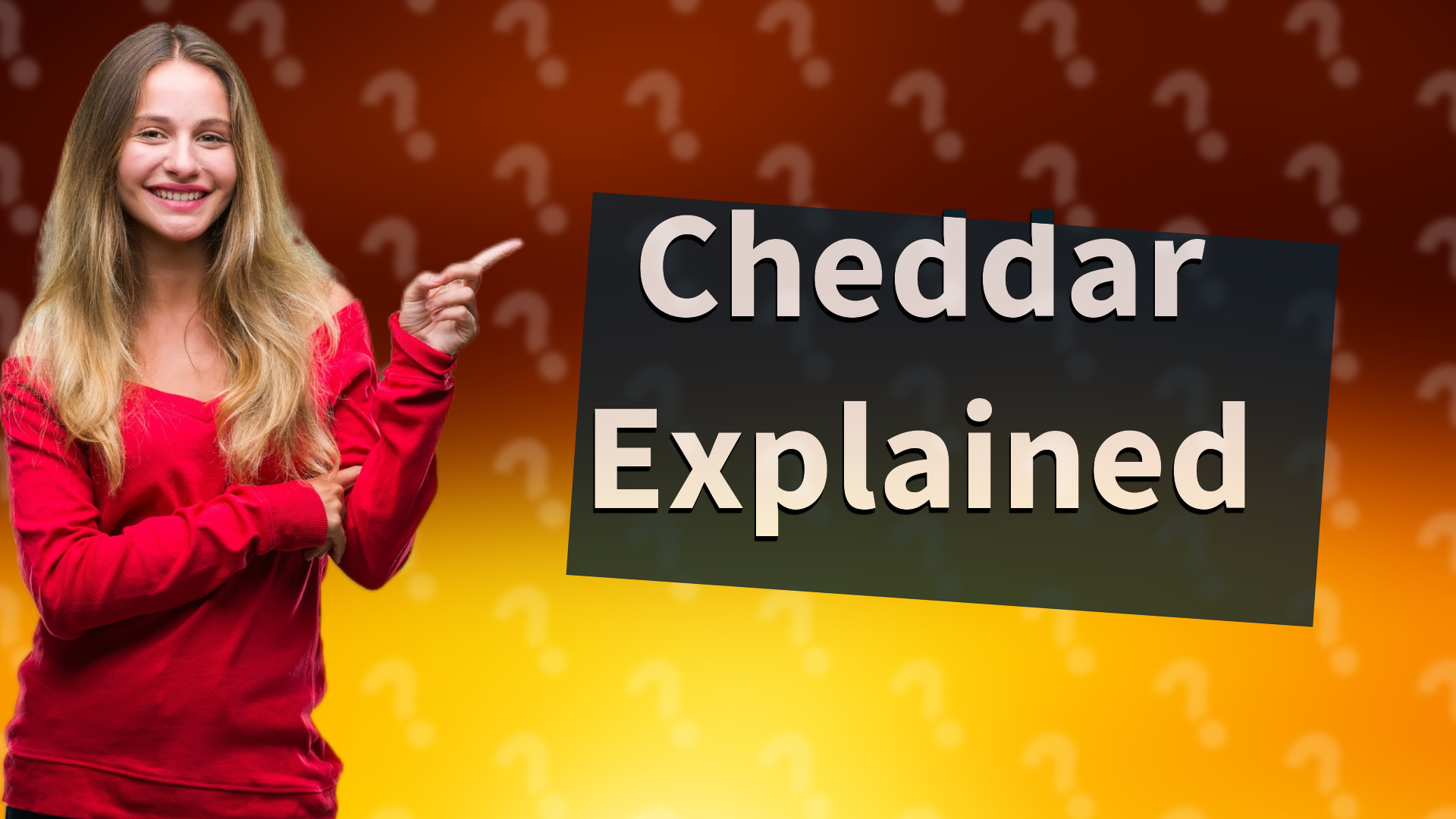 Cheddar Explained