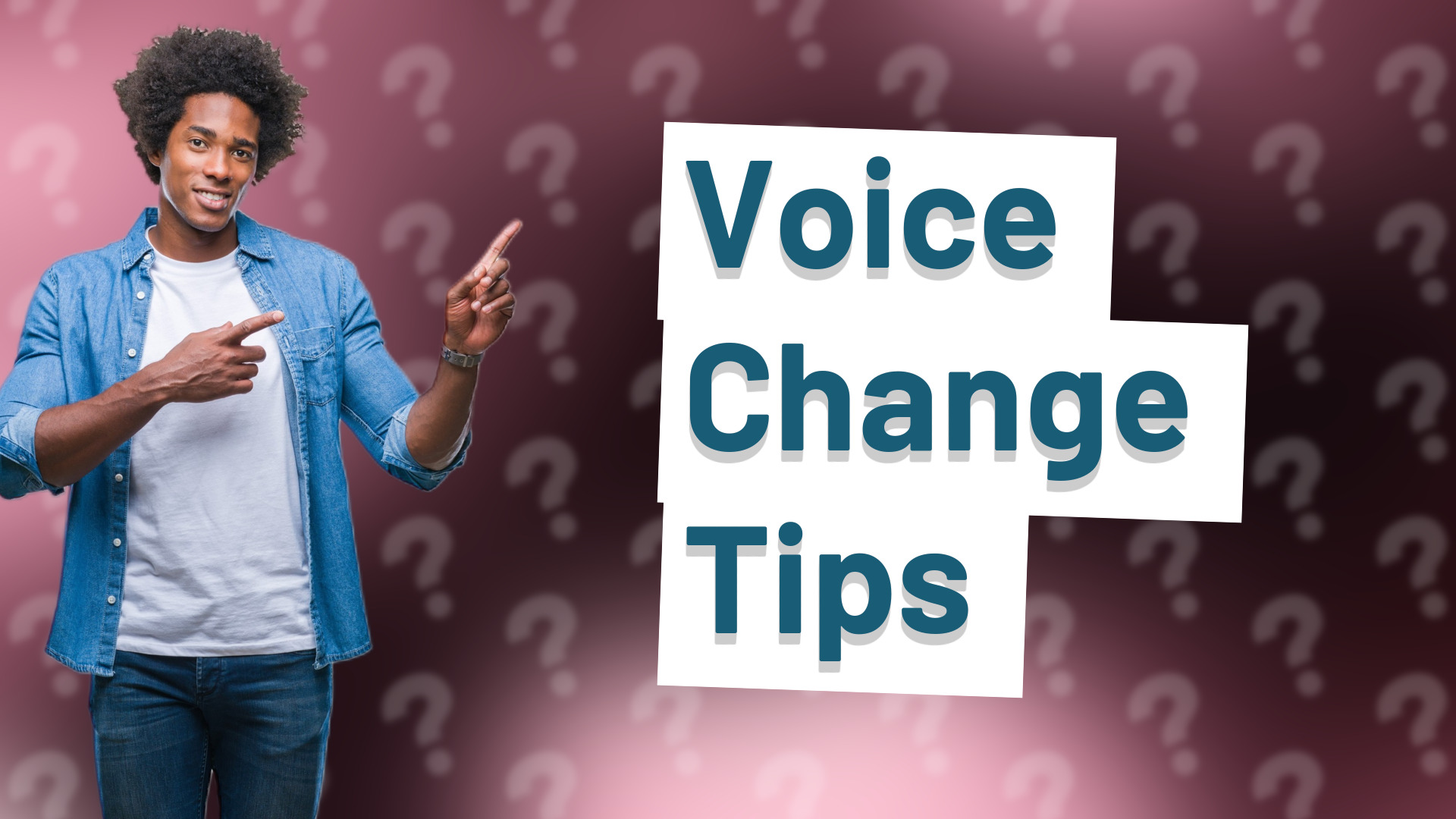 Voice Change Tips