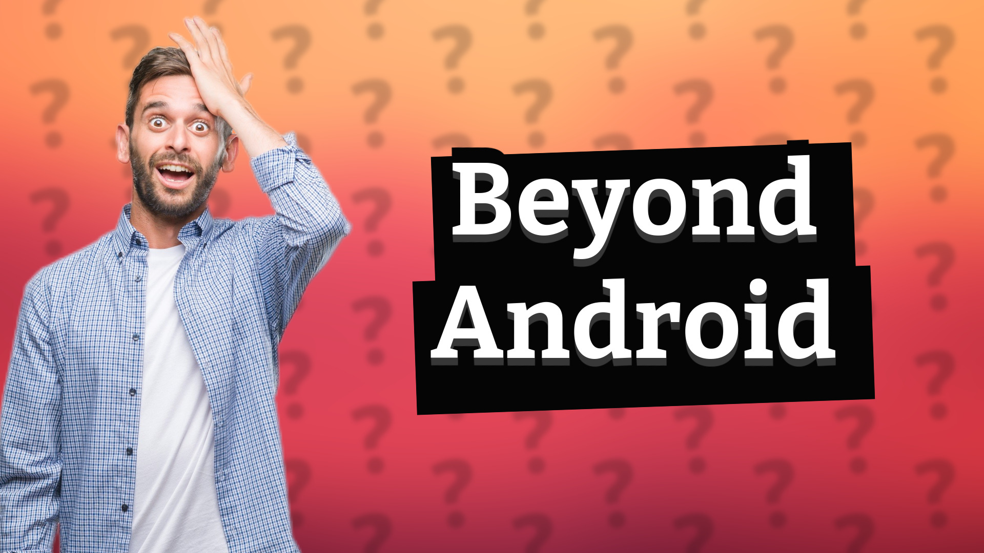 Beyond Android
