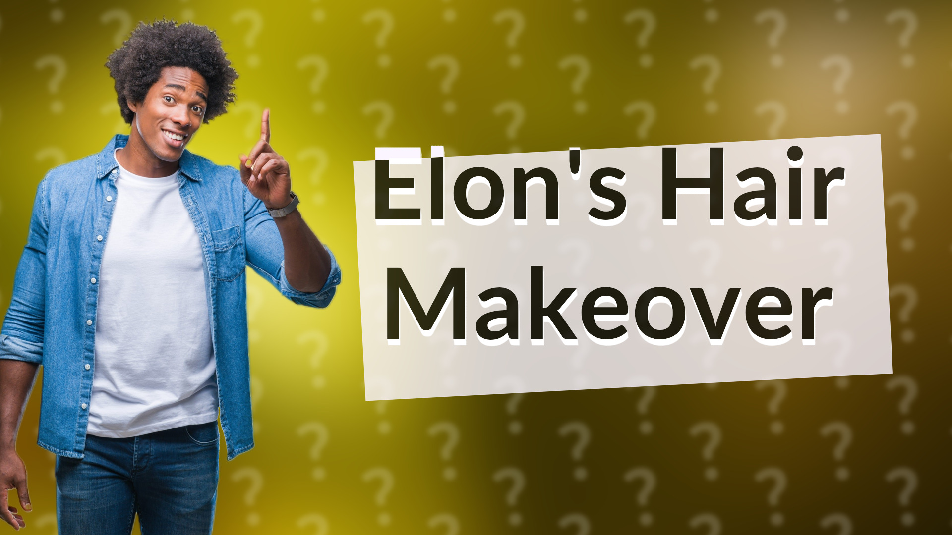 Elon's Hair Makeover