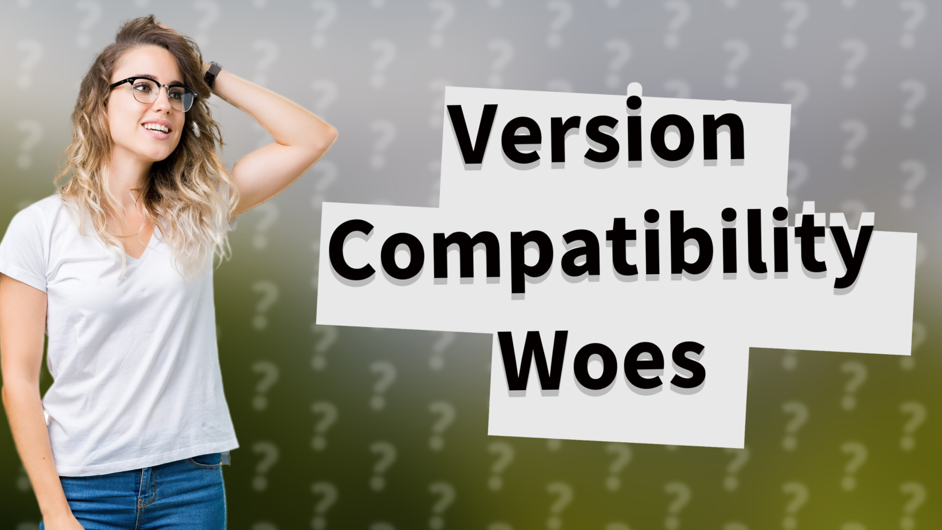 Version Compatibility Woes