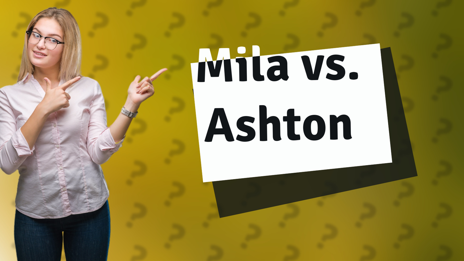 Mila vs. Ashton